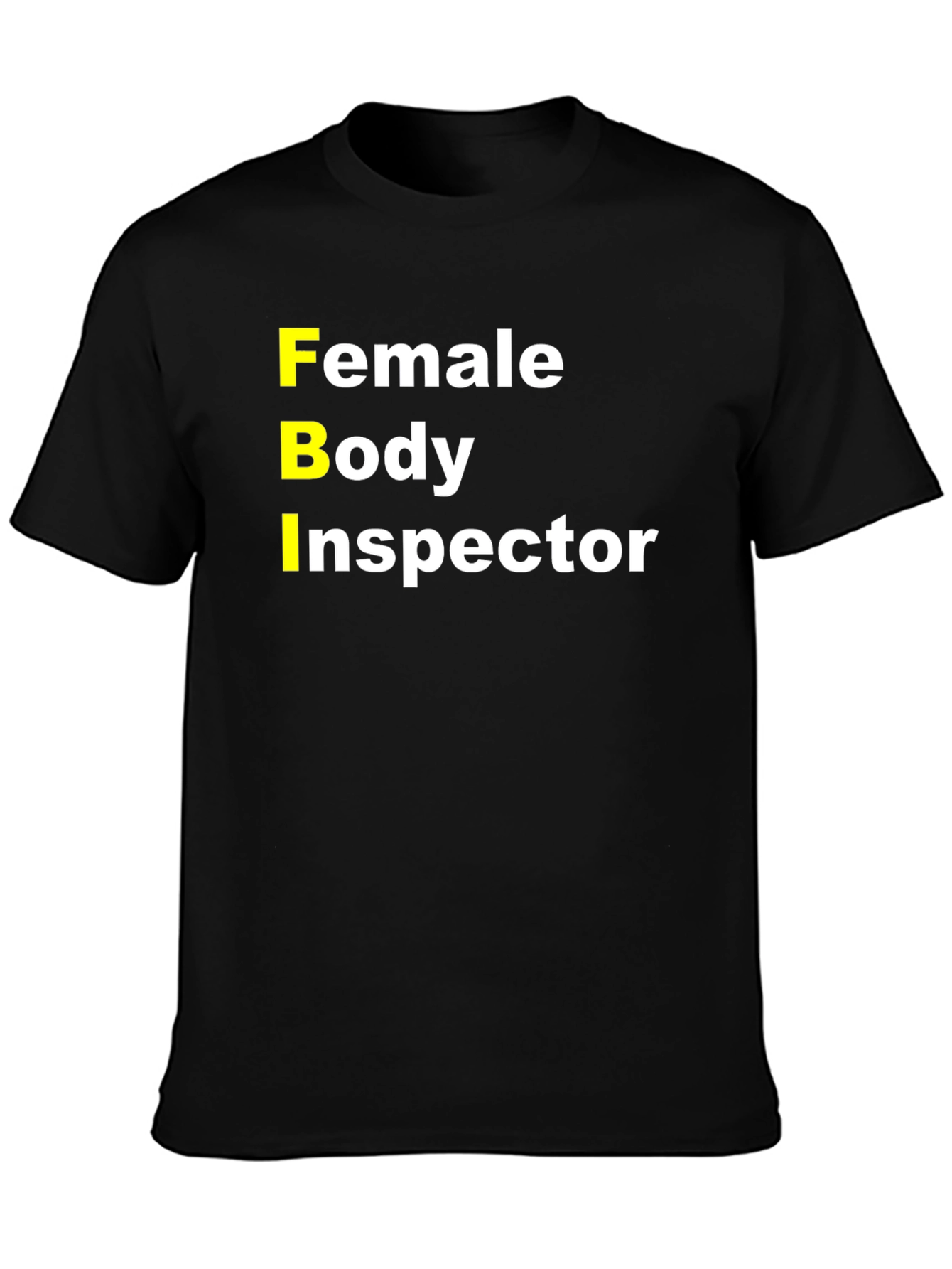FBI Female Body Inspector Funny T-Shirt