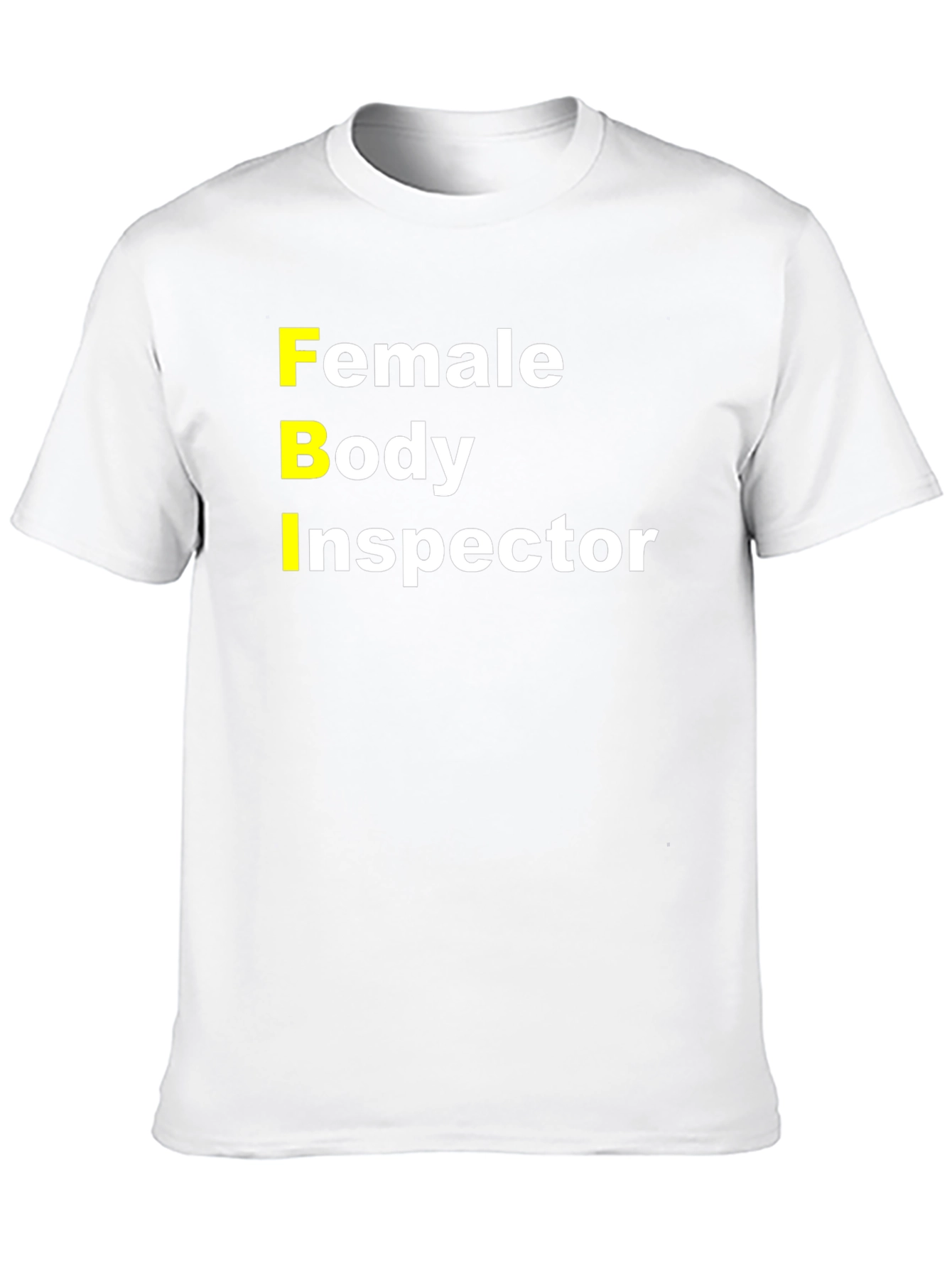 FBI Female Body Inspector Funny T-Shirt