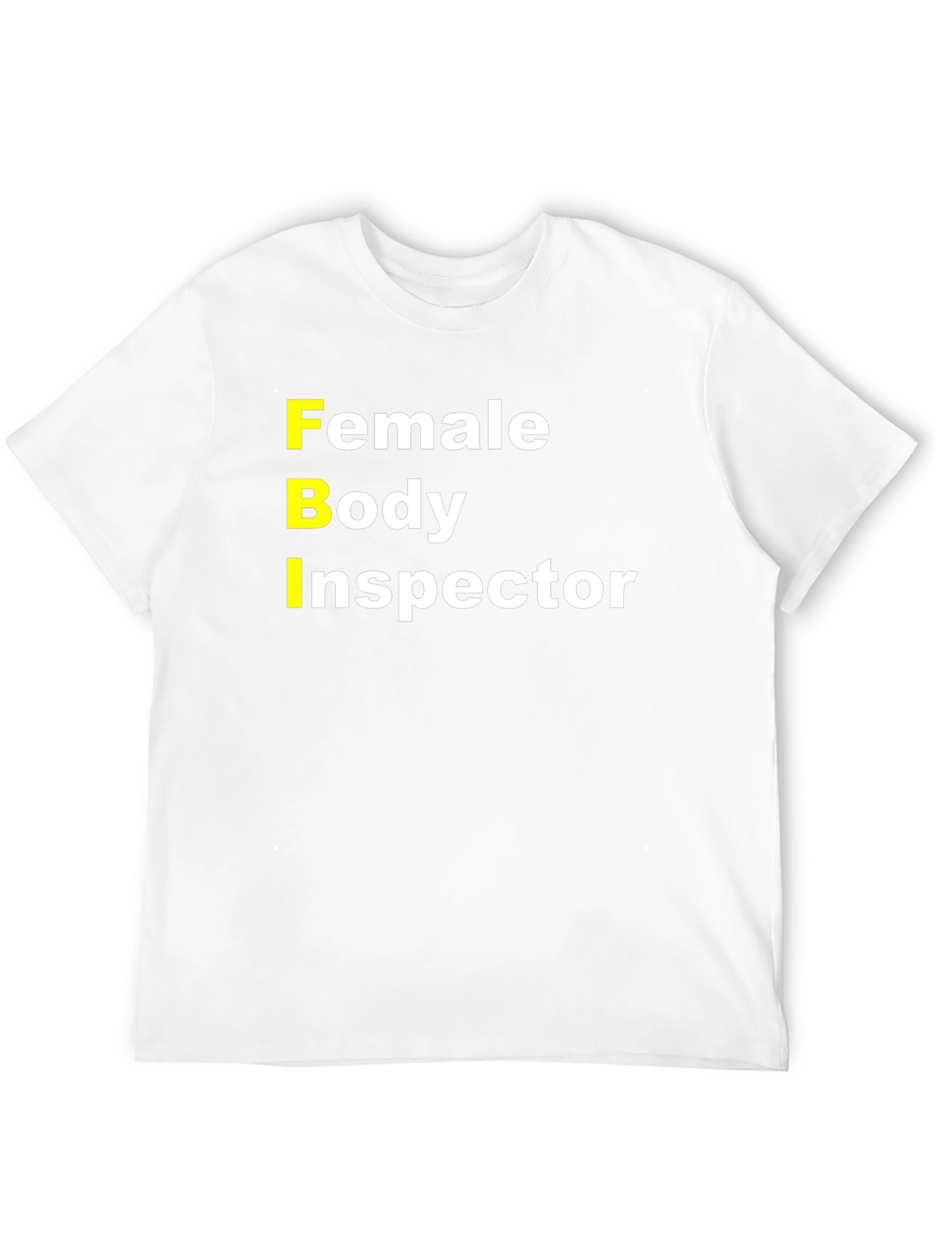 FBI Female Body Inspector Funny T-Shirt