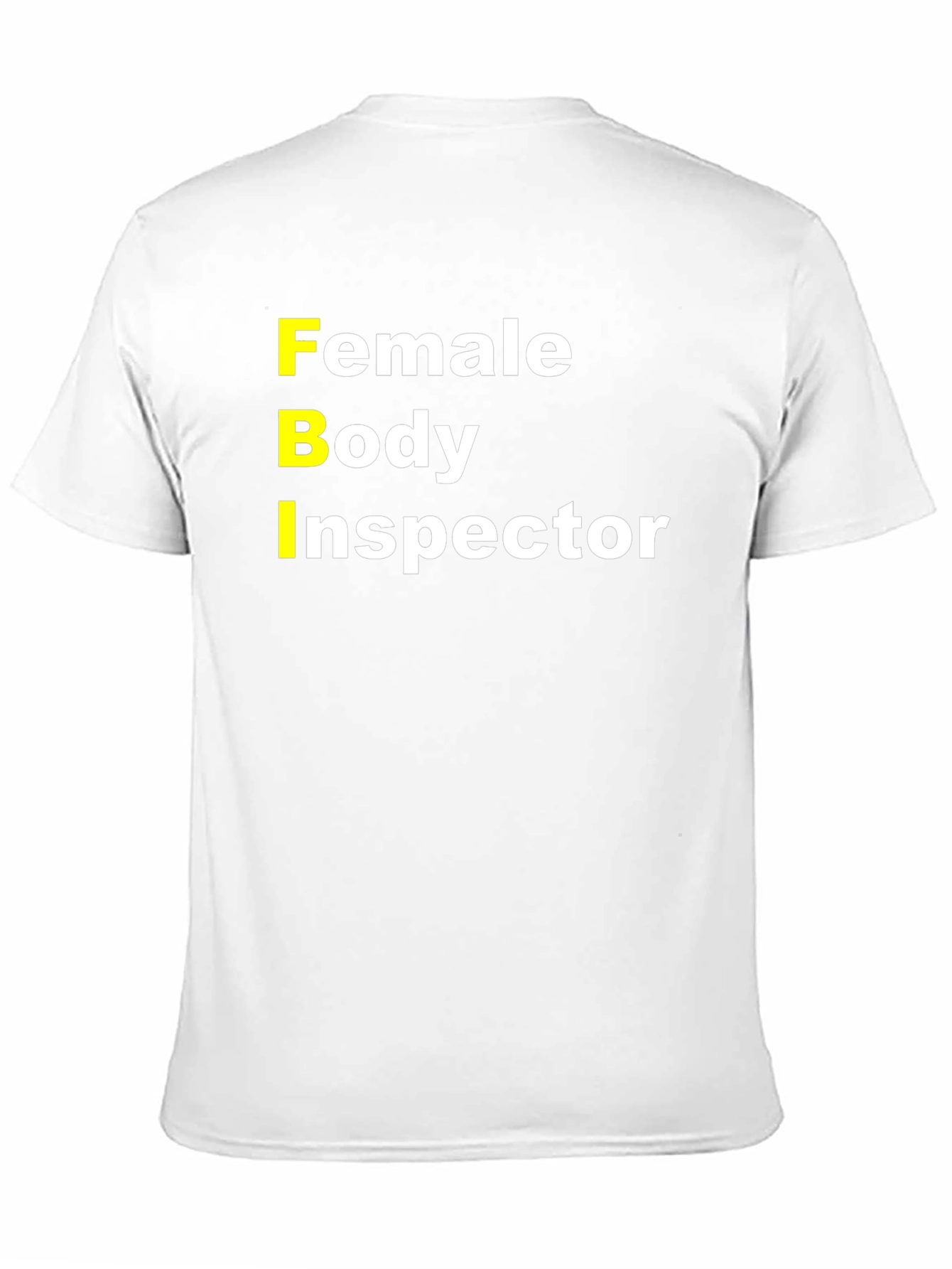 FBI Female Body Inspector Funny T-Shirt