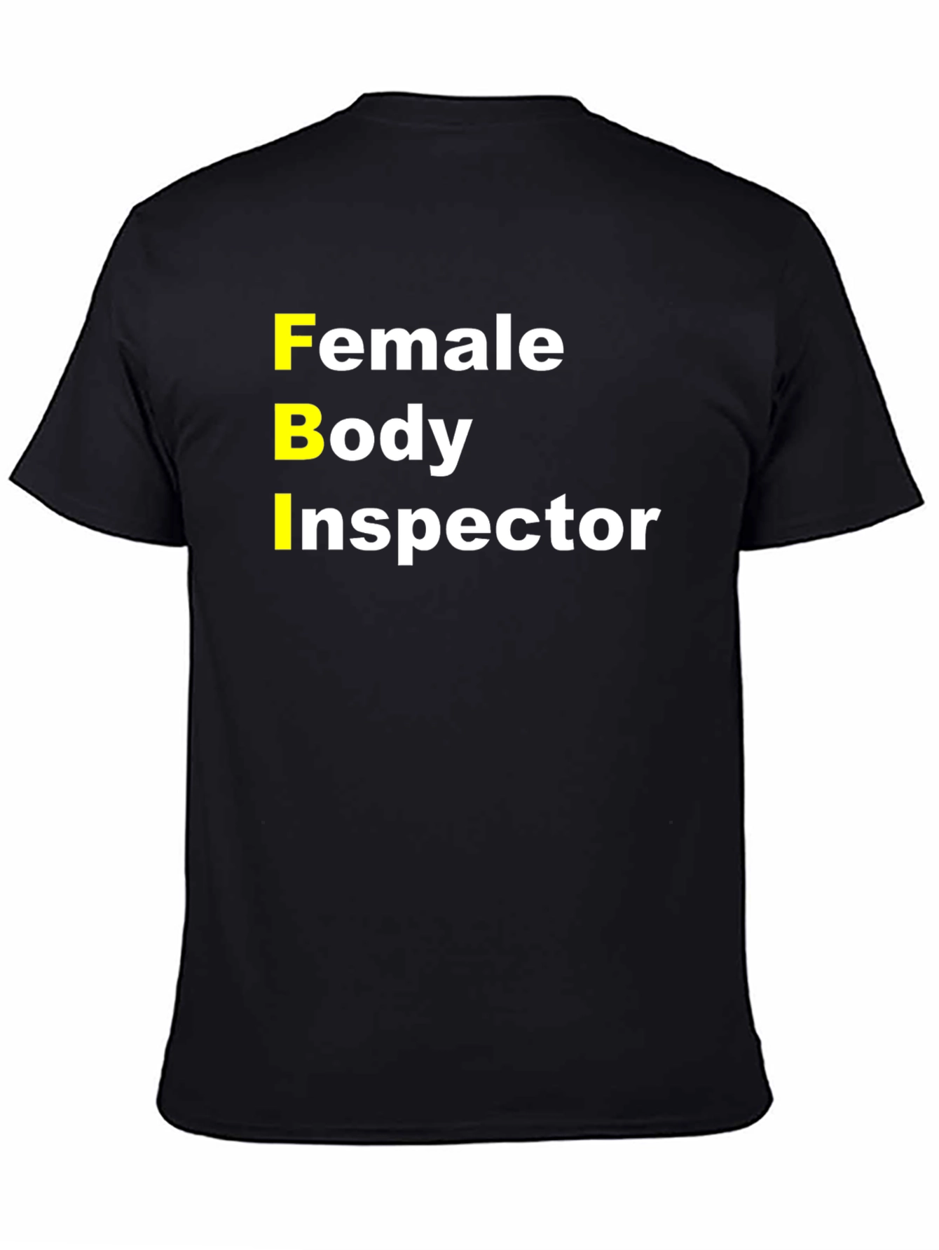 FBI Female Body Inspector Funny T-Shirt