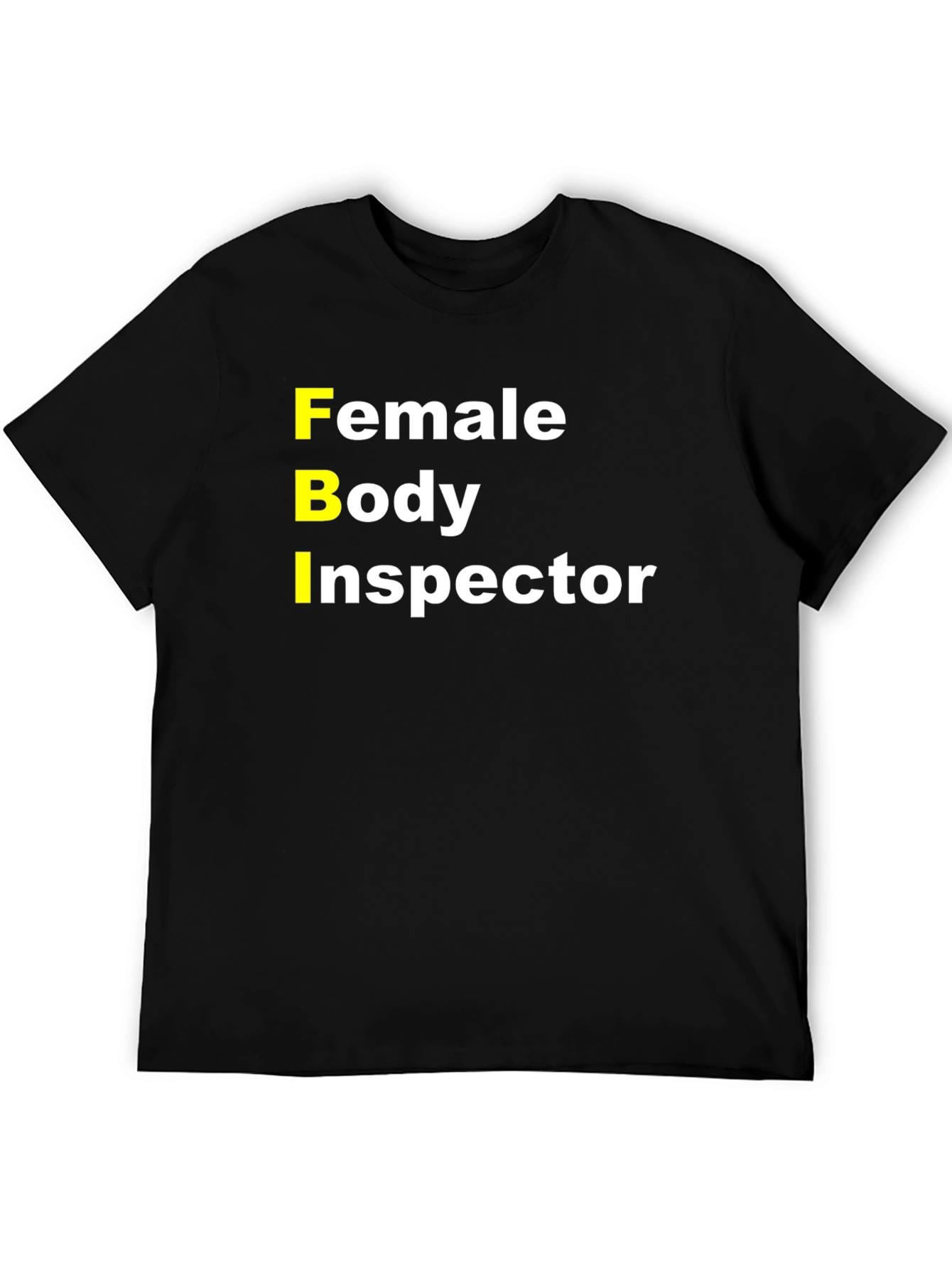 FBI Female Body Inspector Funny T-Shirt