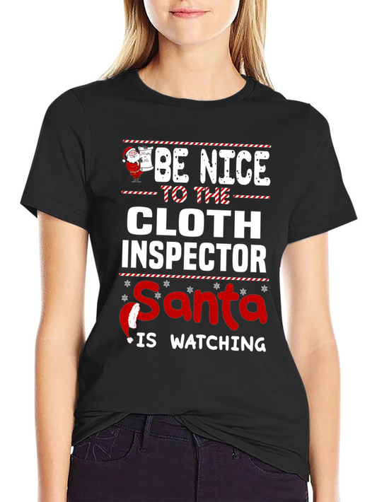 Be Nice to The Cloth Inspector Santa is Watching Graphic Tee