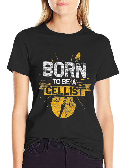 Born to Be a Cellist T-Shirt - Musician Gift