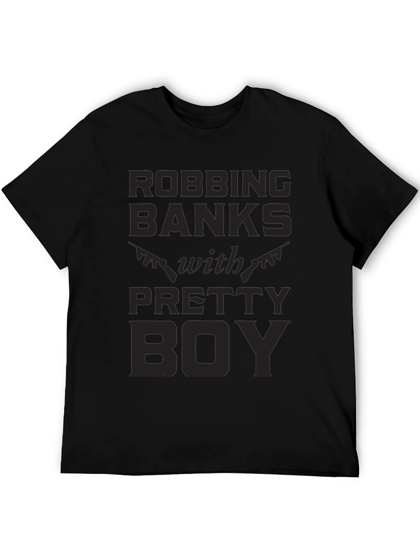Robbing Banks With Pretty Boy Graphic T-Shirt