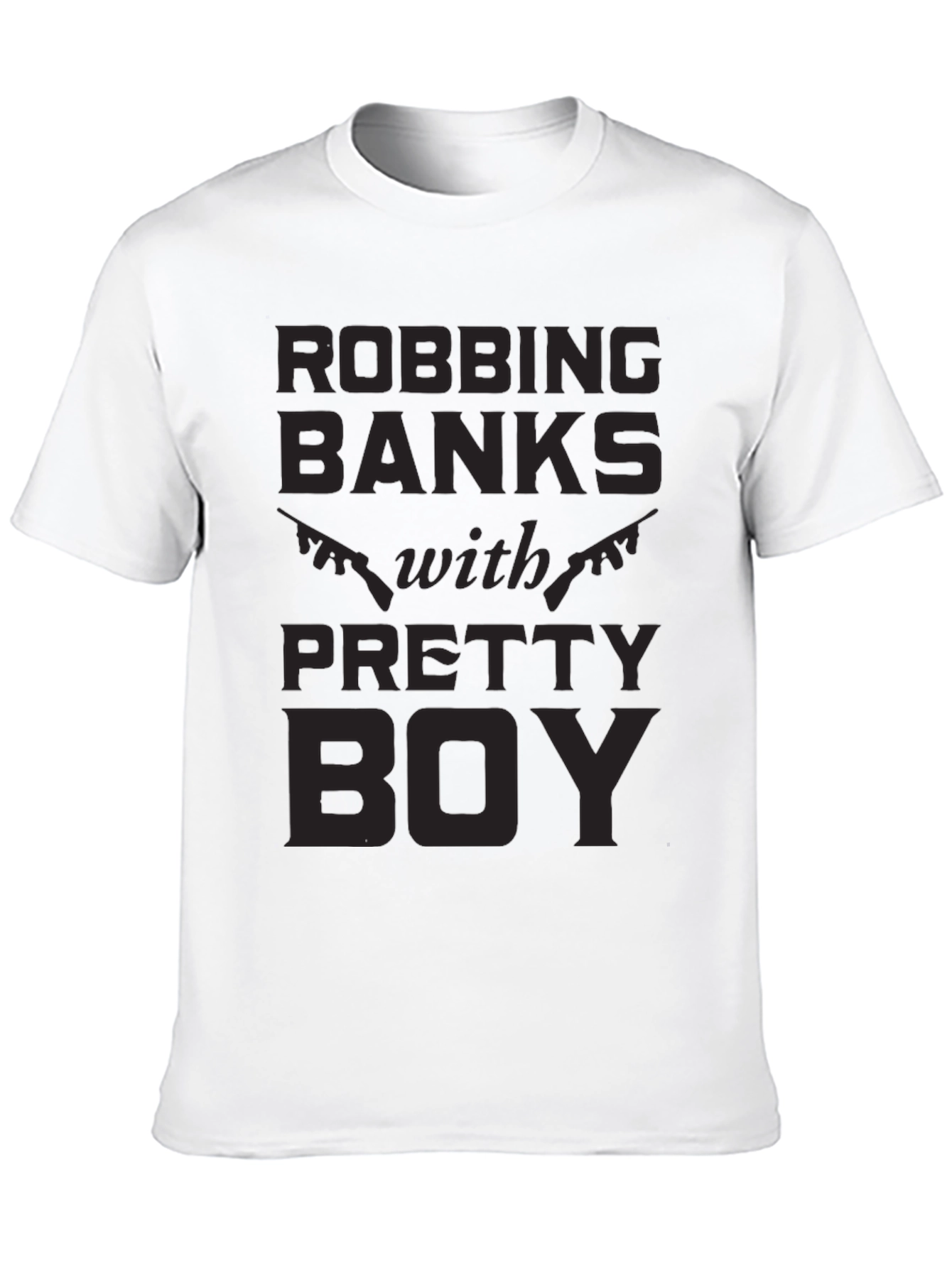 Robbing Banks With Pretty Boy Graphic T-Shirt