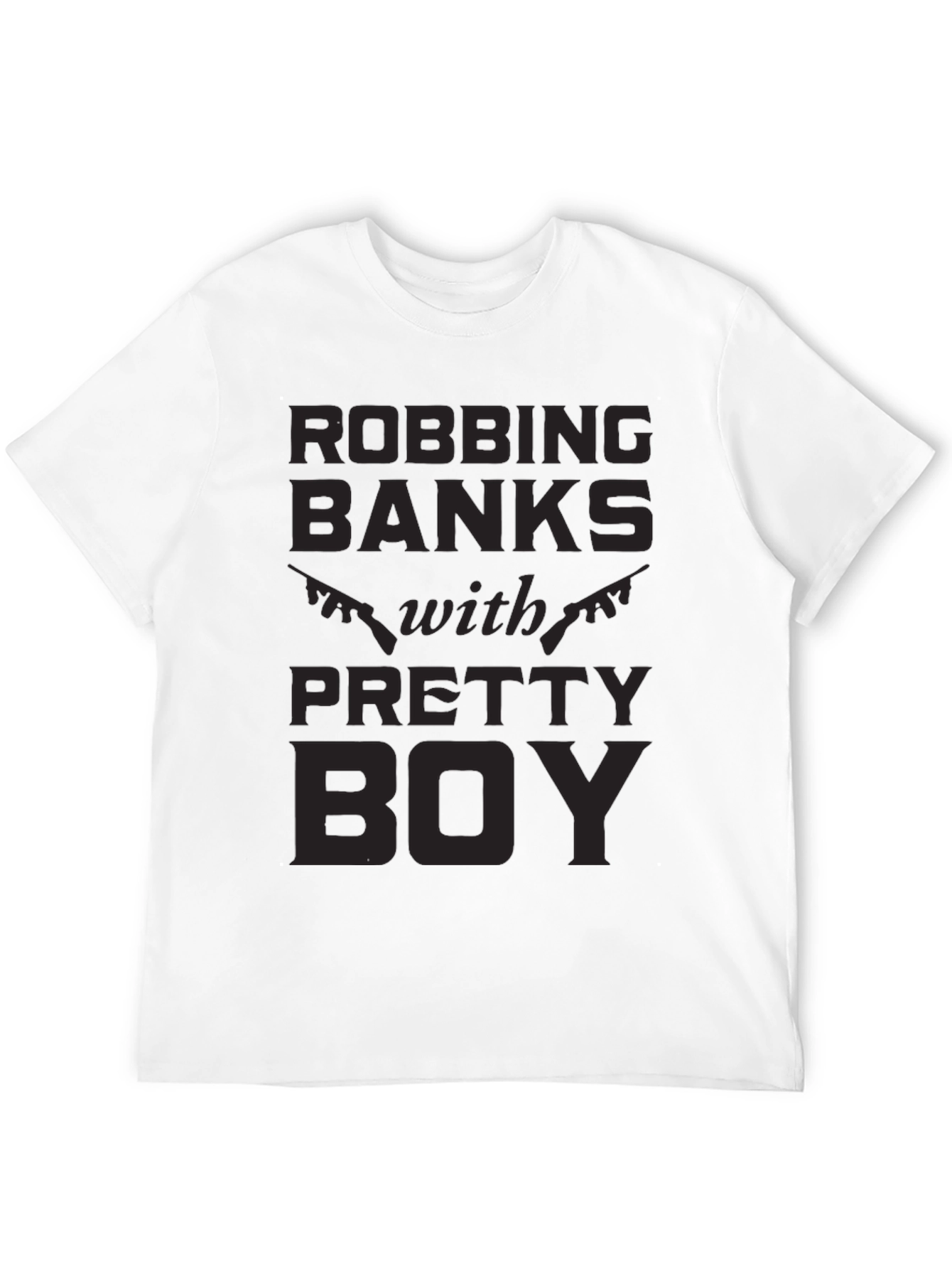 Robbing Banks With Pretty Boy Graphic T-Shirt