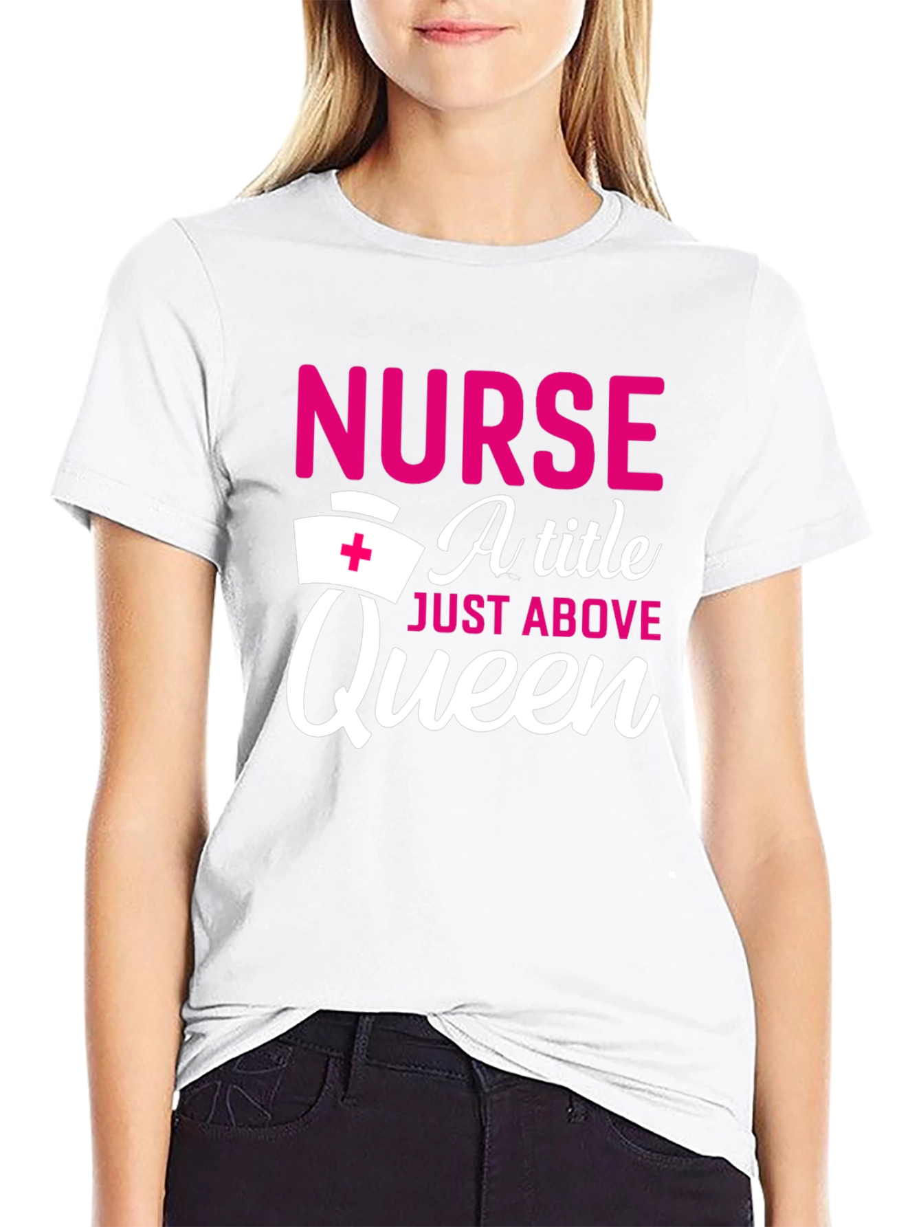 Nurse A Title Just Above Queen T-Shirt