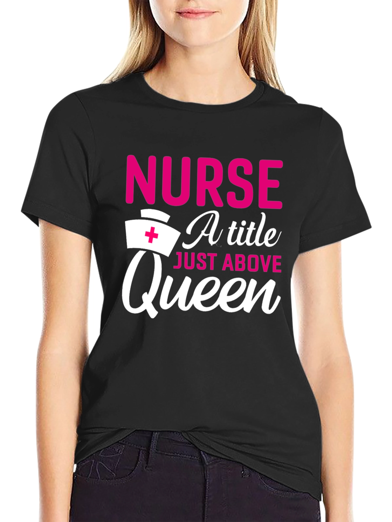 Nurse A Title Just Above Queen T-Shirt