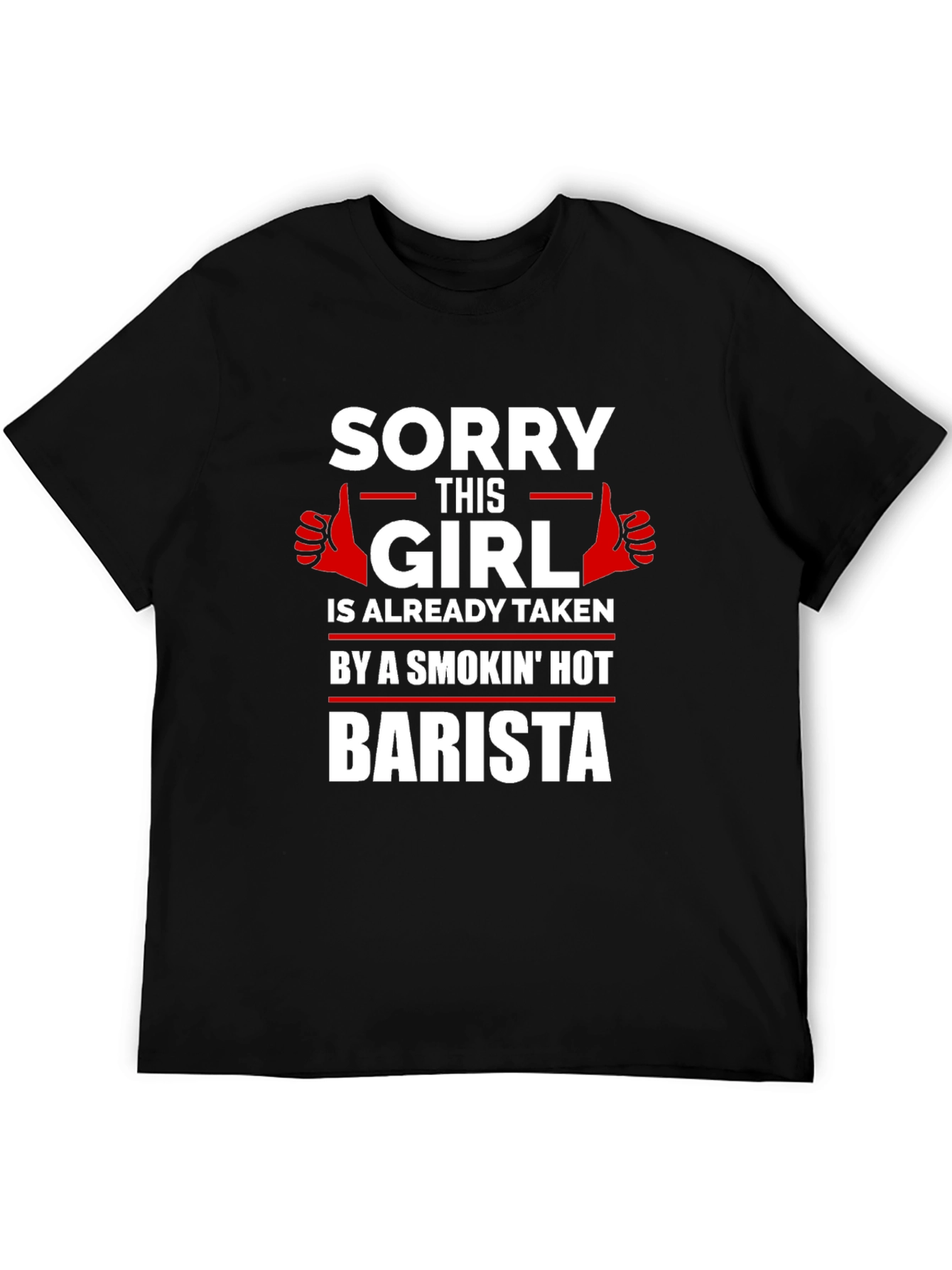 Sorry Girl Taken by Smokin Hot Barista T-Shirt
