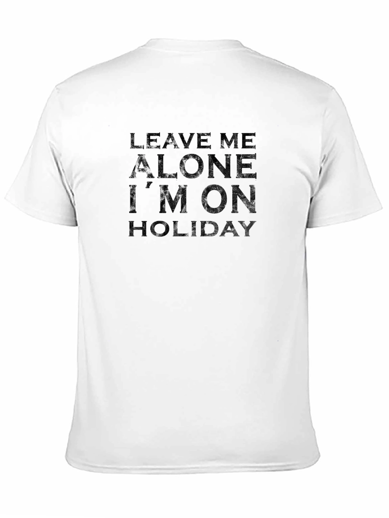 Leave Me Alone Im On Holiday T-Shirt