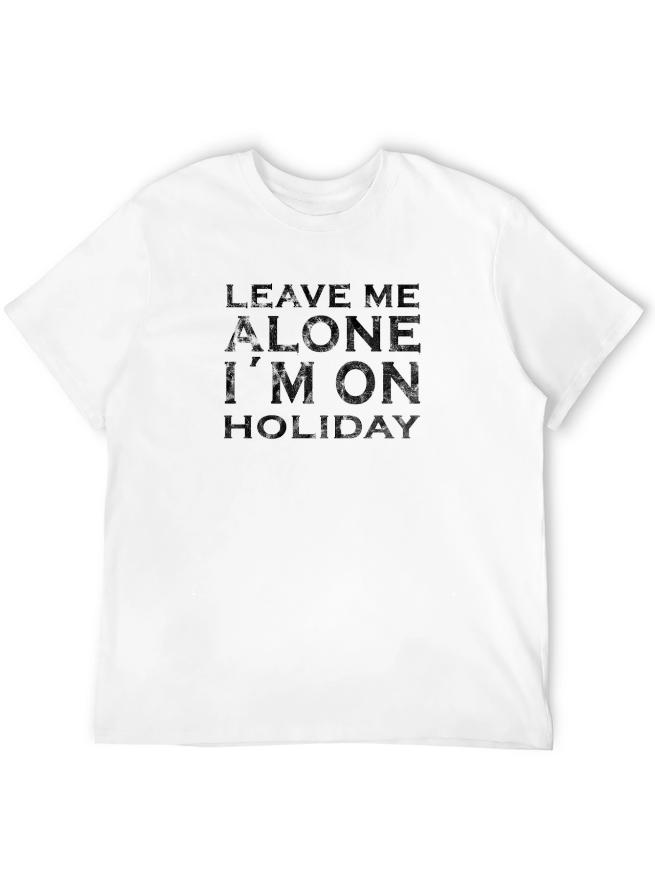 Leave Me Alone Im On Holiday T-Shirt