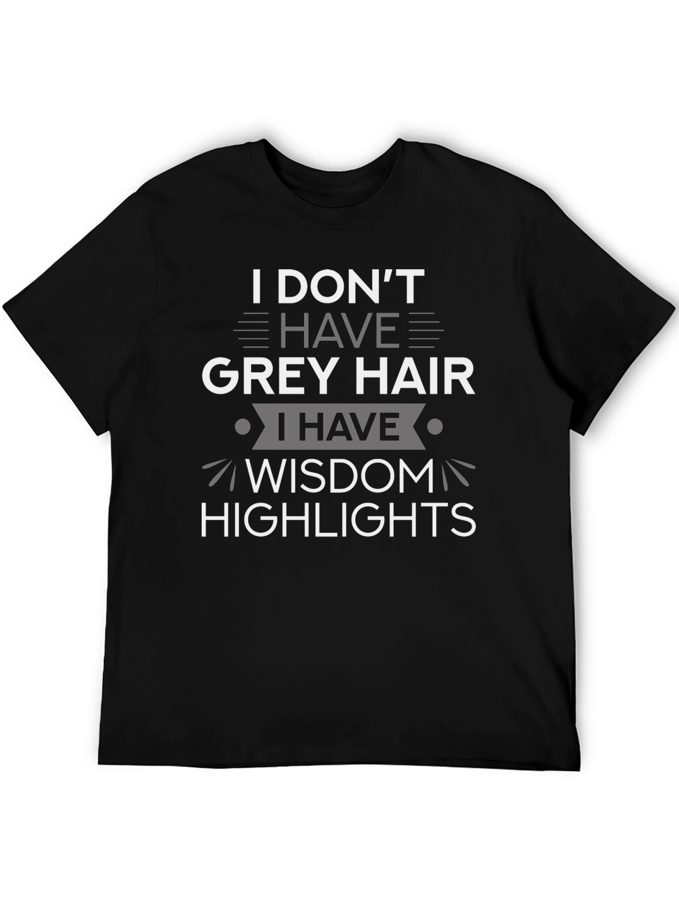 Wisdom Highlights T-Shirt: Grey Hair Humor Tee