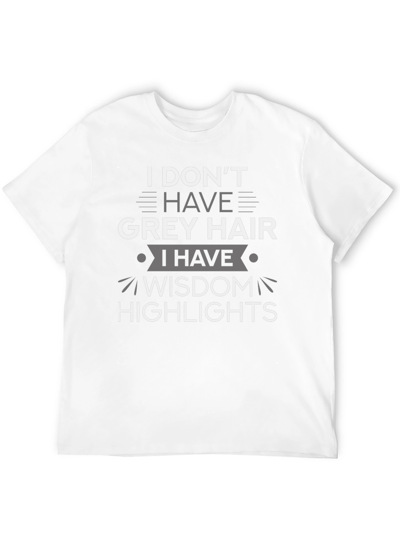 Wisdom Highlights T-Shirt: Grey Hair Humor Tee