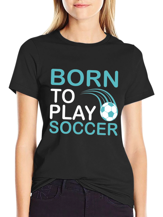 Born to Play Soccer T-Shirt - Black Graphic Tee
