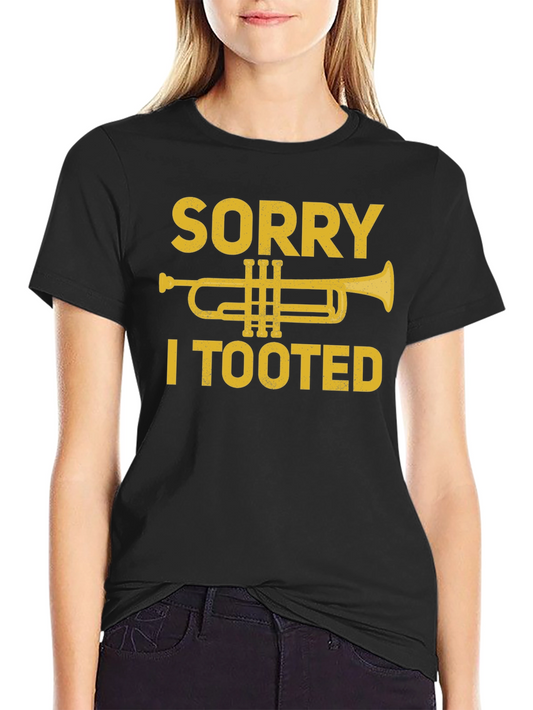 Sorry I Tooted Trumpet T-Shirt - Funny Music Tee