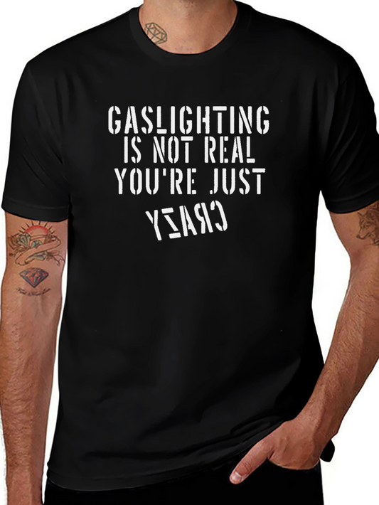 Gaslighting Isnt Real T-Shirt - Funny Sarcastic Tee