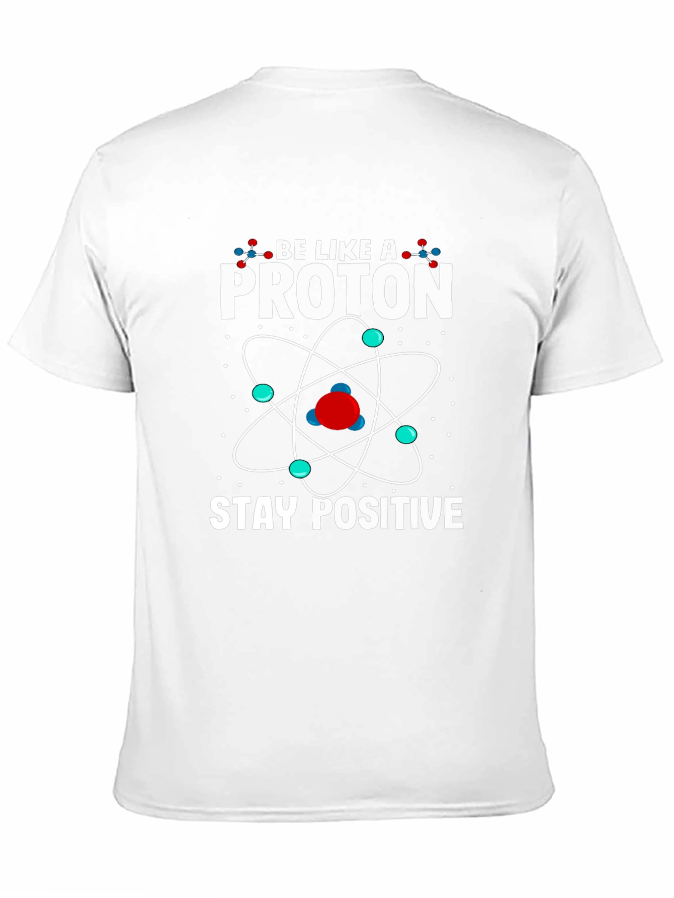 Be Like a Proton Stay Positive Graphic T-Shirt