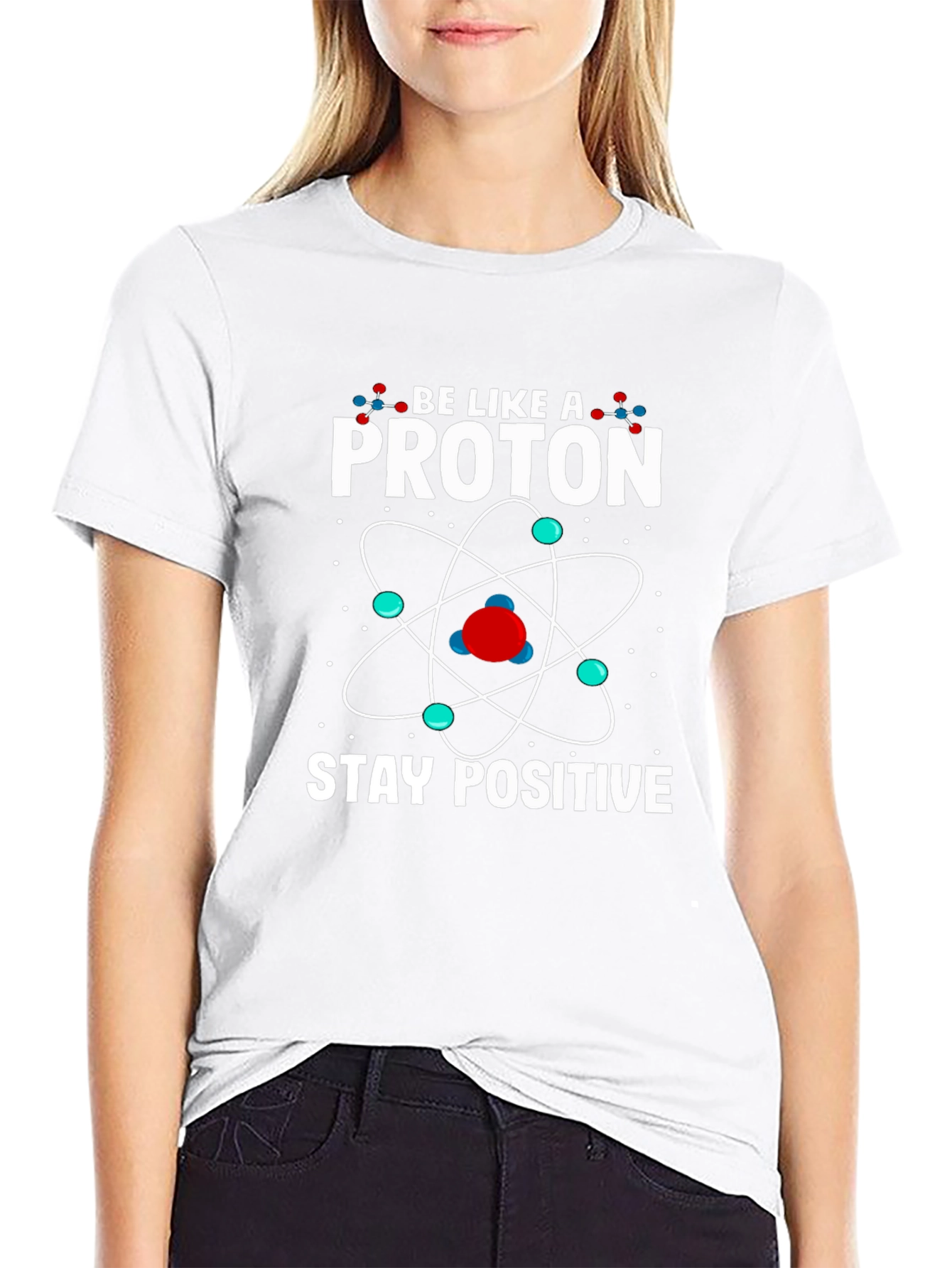 Be Like a Proton Stay Positive Graphic T-Shirt