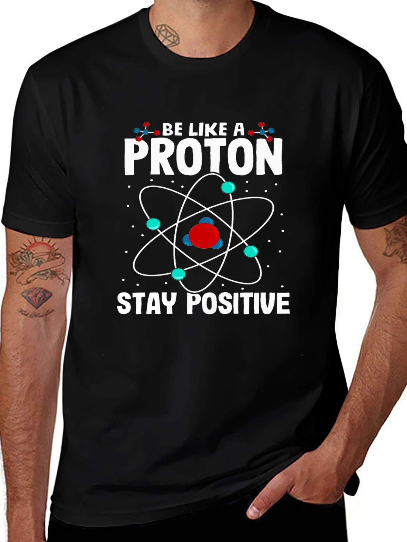 Be Like a Proton Stay Positive Graphic T-Shirt