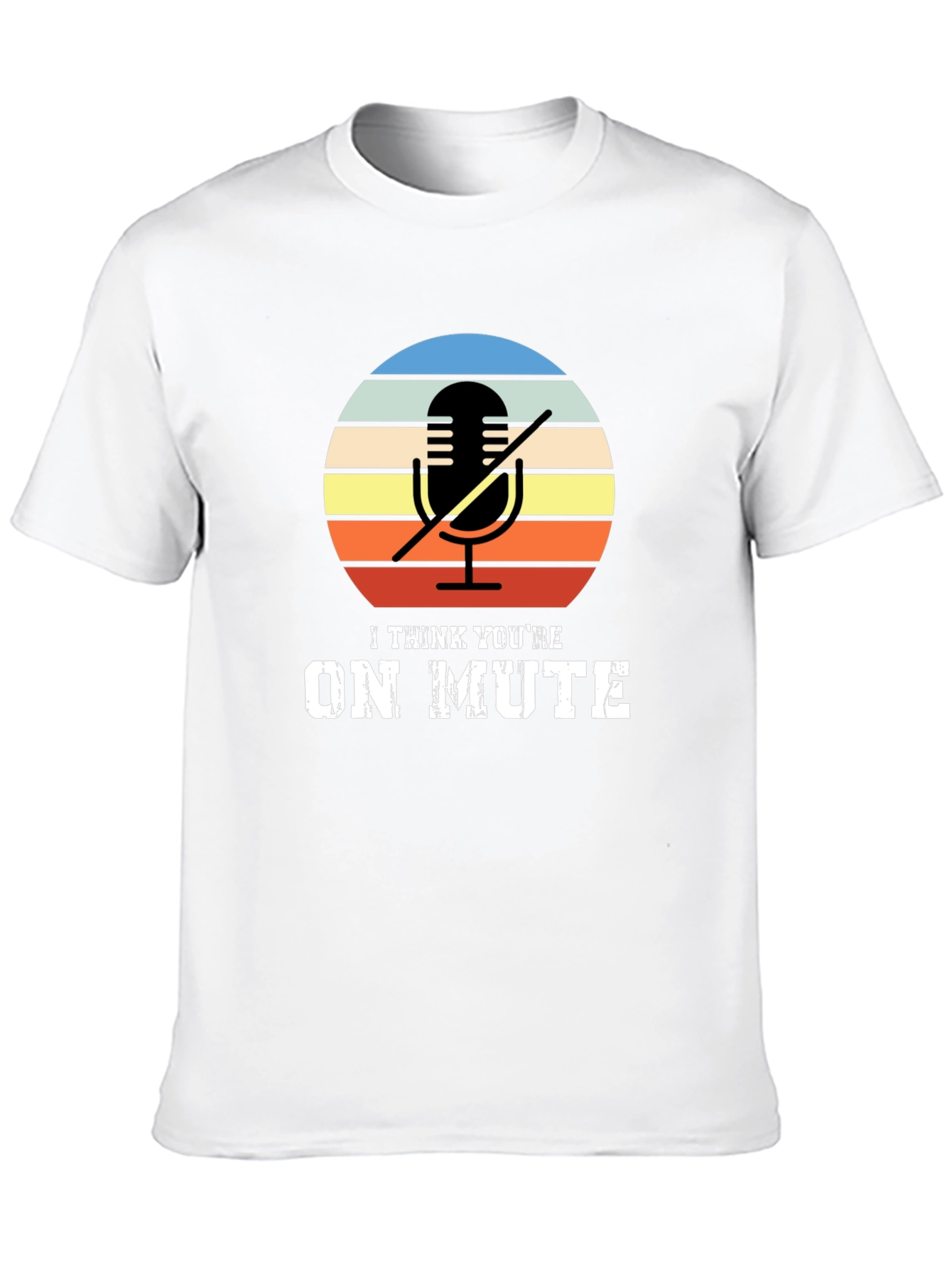 I Think Youre On Mute Graphic T-Shirt