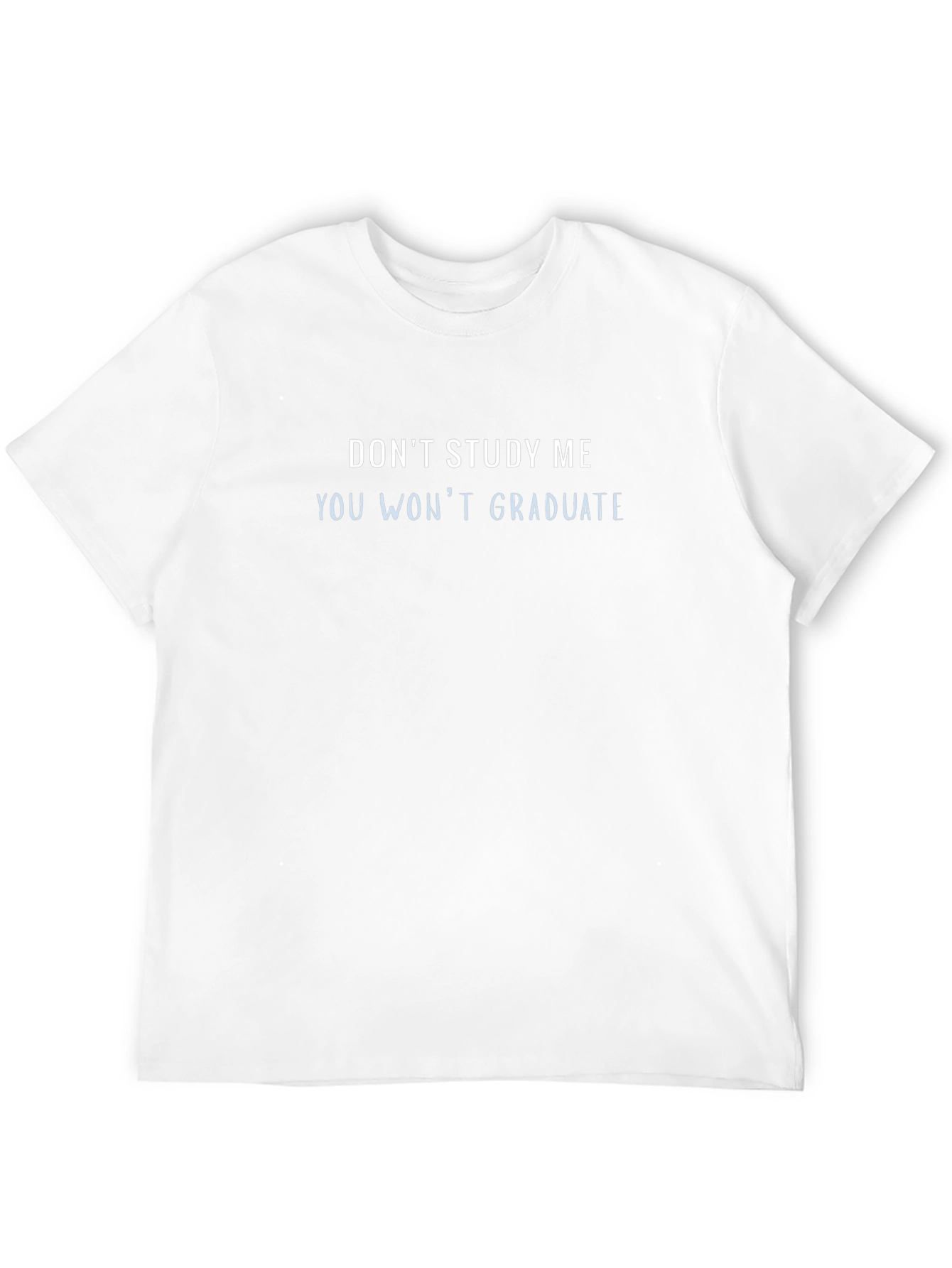 Dont Study Me You Wont Graduate Funny Tee