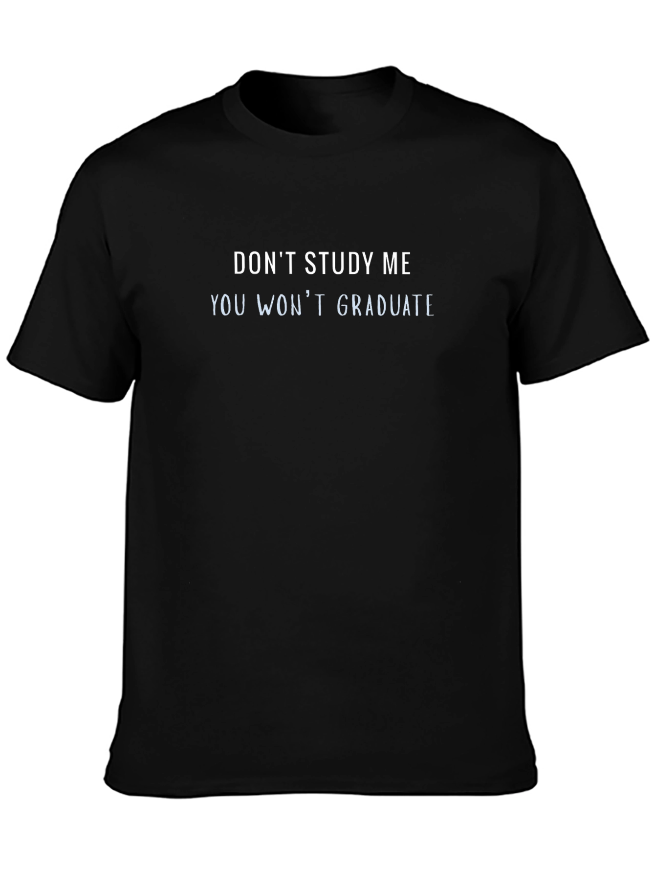 Dont Study Me You Wont Graduate Funny Tee