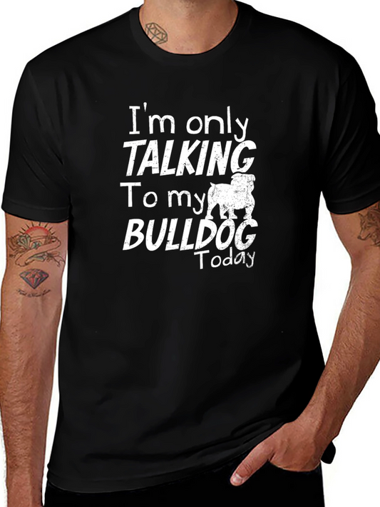Bulldog Lover Graphic Tee - Im Only Talking to My Bulldog Today