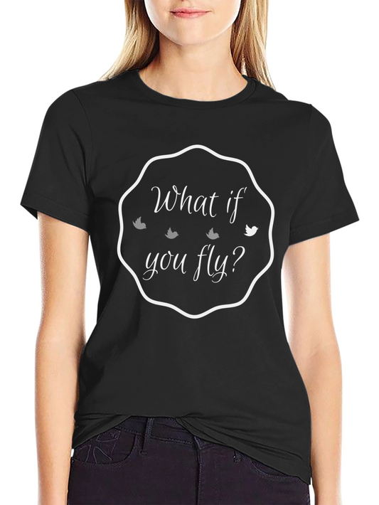 What If You Fly? Graphic Tee - Motivational T-Shirt