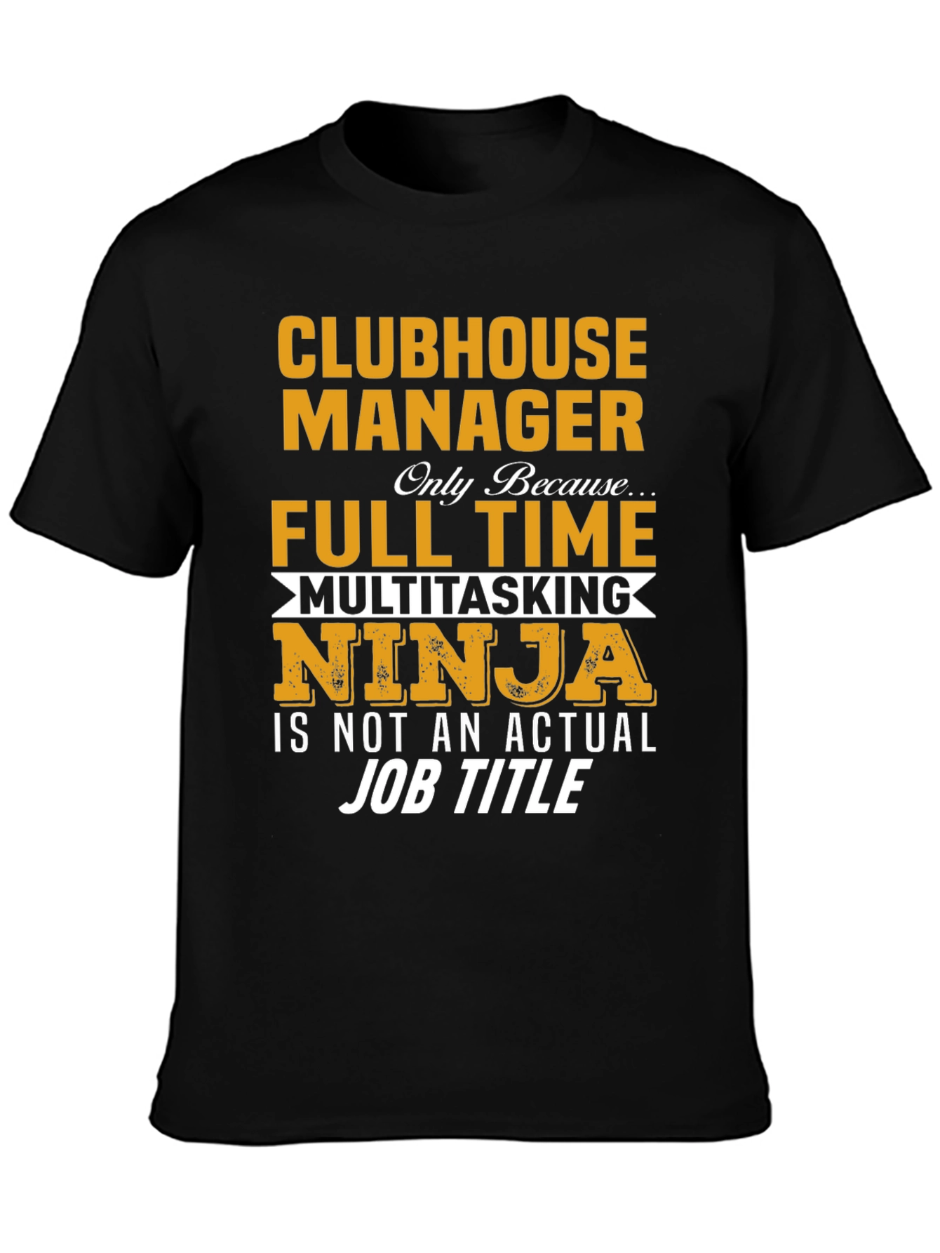 Clubhouse Manager Full-Time Ninja T-Shirt