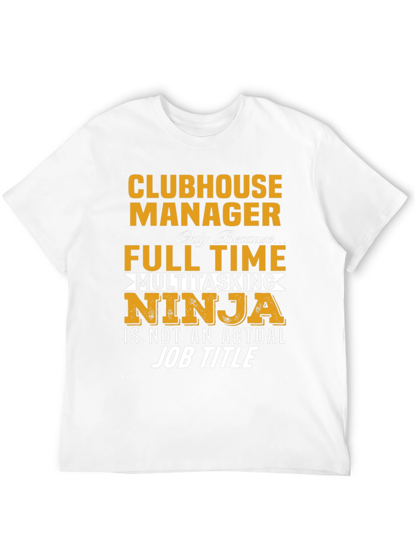 Clubhouse Manager Full-Time Ninja T-Shirt