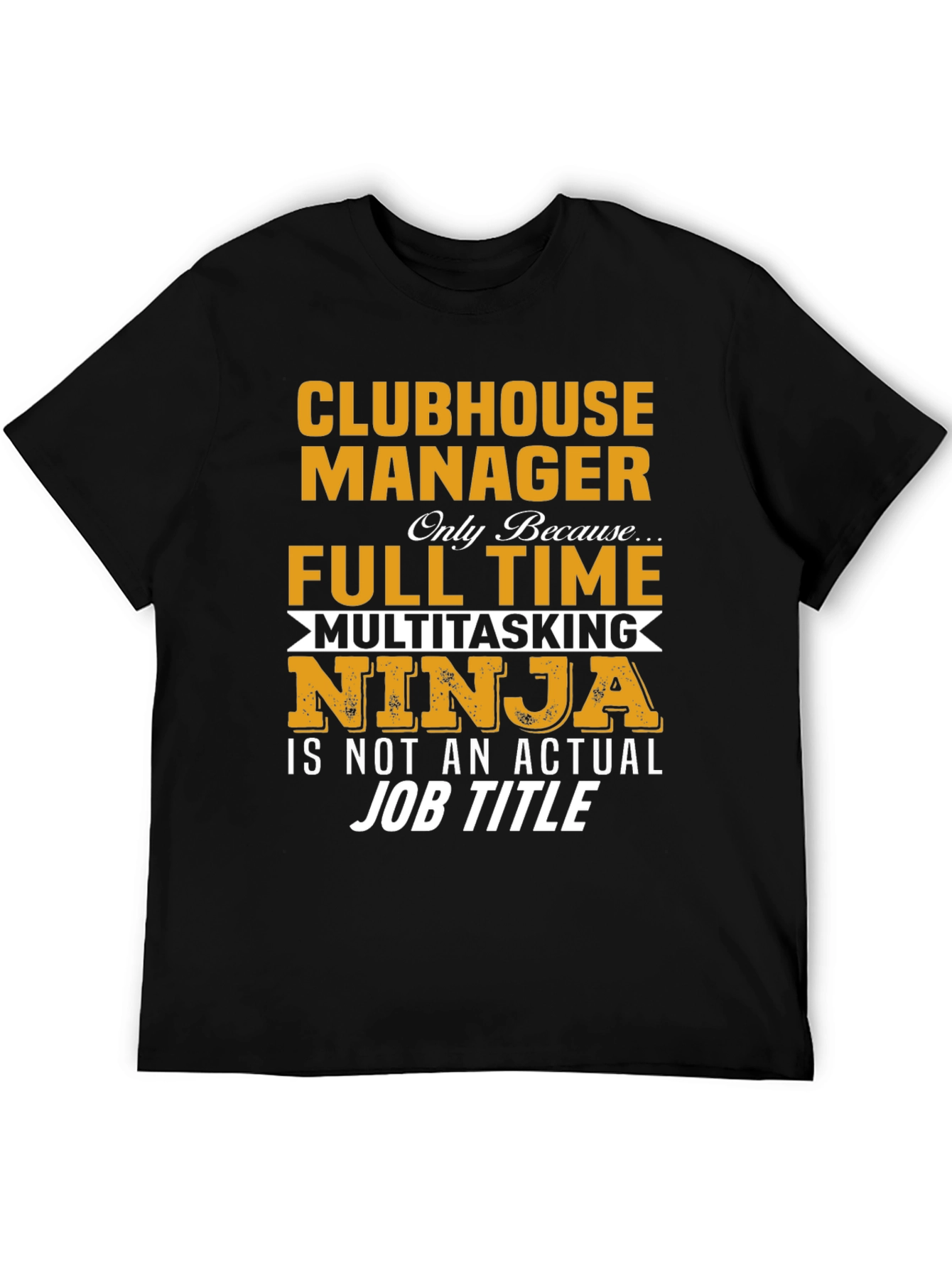 Clubhouse Manager Full-Time Ninja T-Shirt