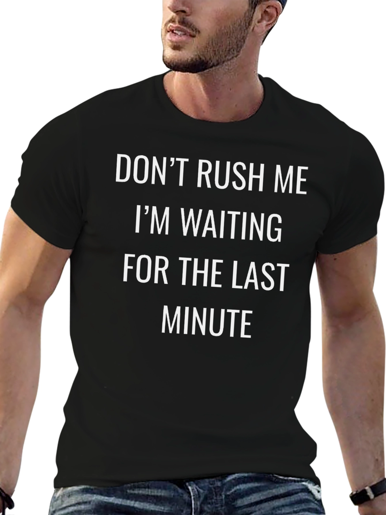 Dont Rush Me T-Shirt: Last Minute Humor