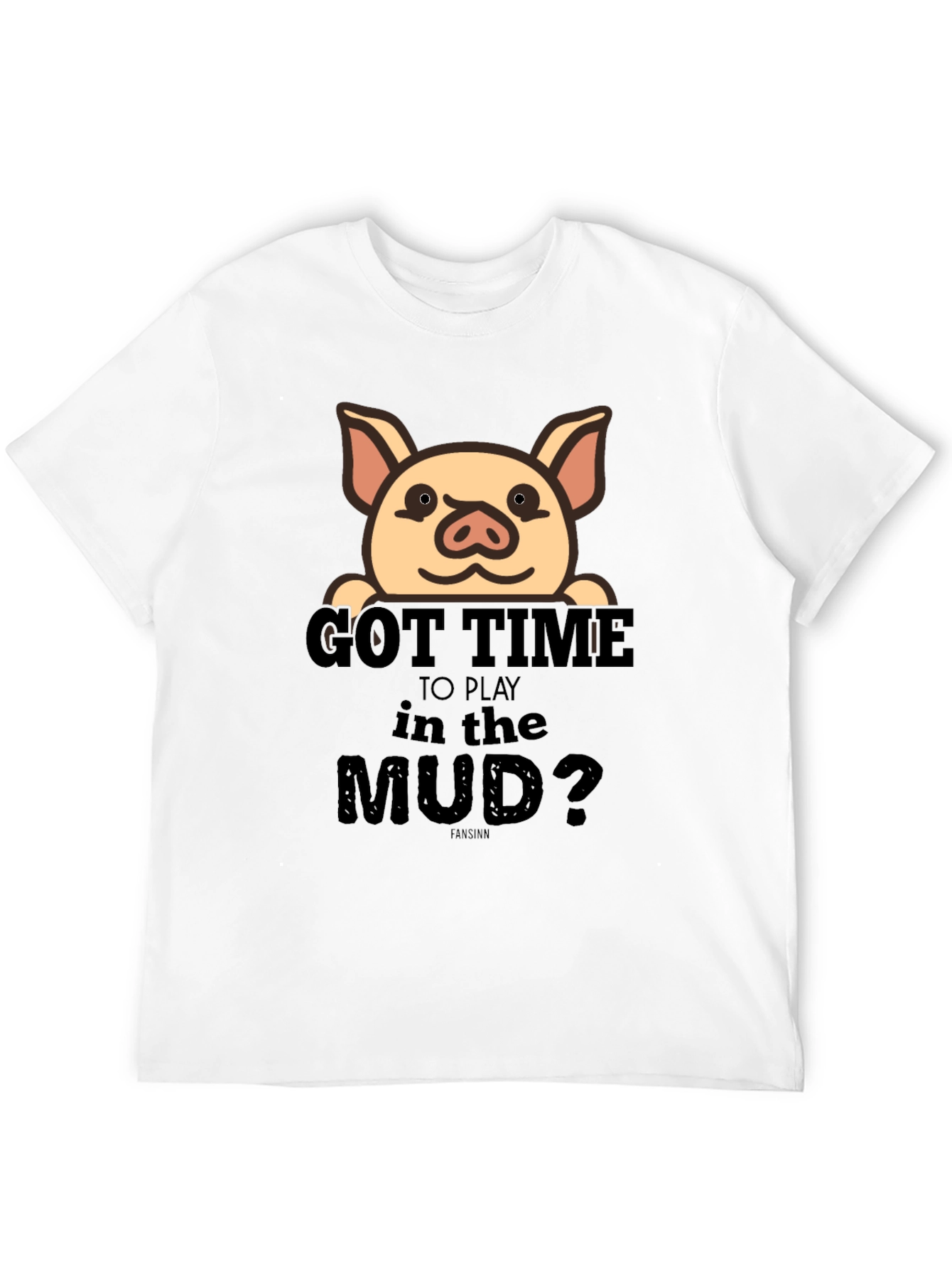 Got Time To Play In The Mud Pig T-Shirt