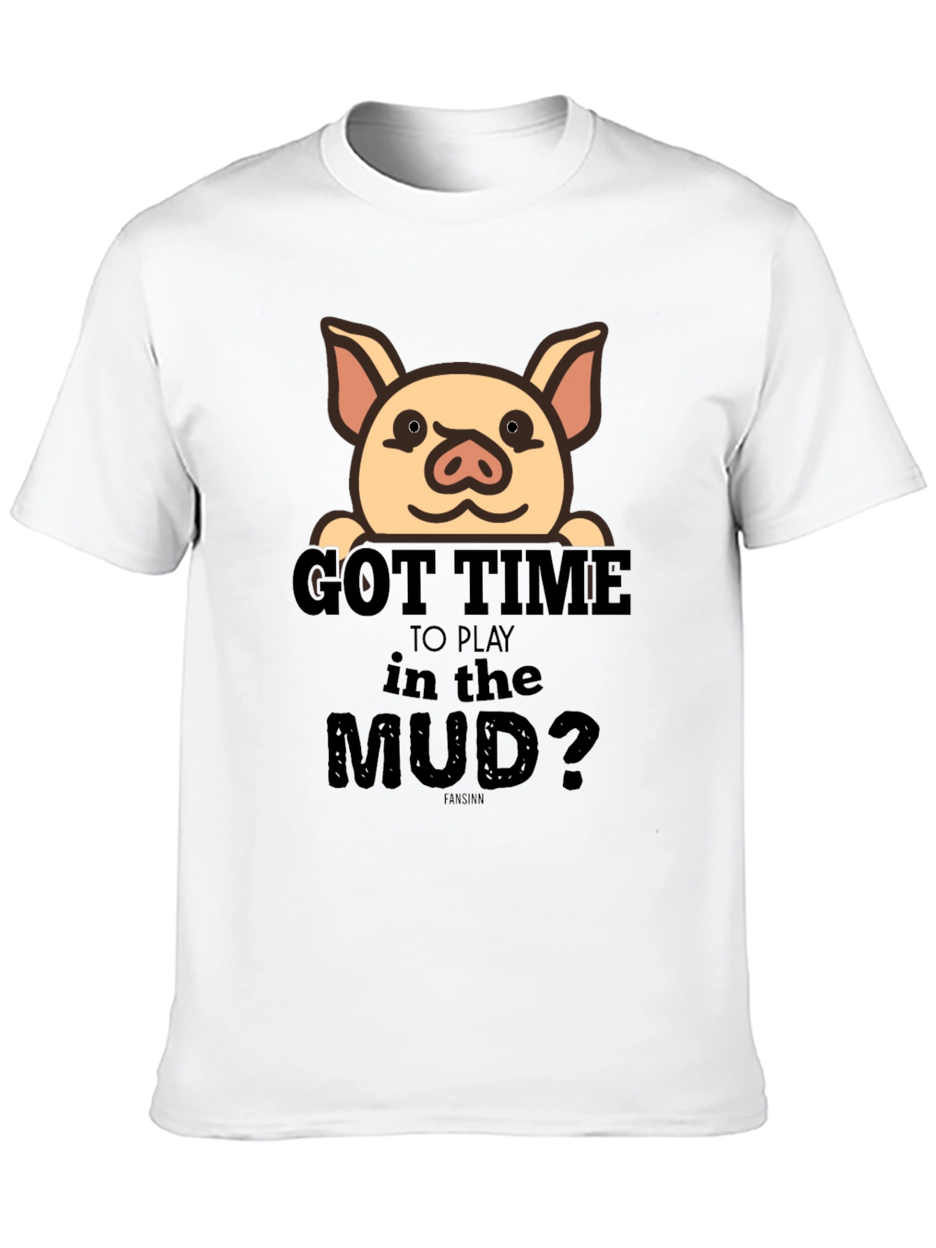 Got Time To Play In The Mud Pig T-Shirt