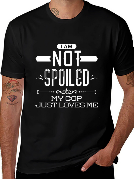I Am Not Spoiled My Cop Loves Me Black T-Shirt