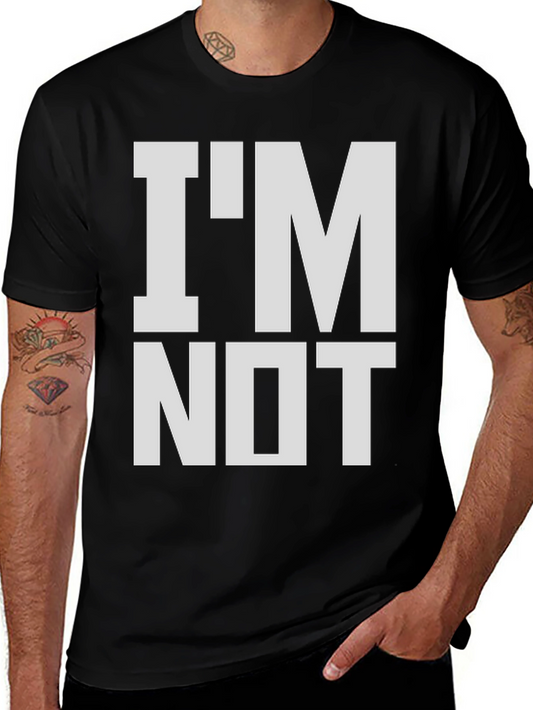 IM NOT T-Shirt - Funny Statement Tee for Everyday Wear