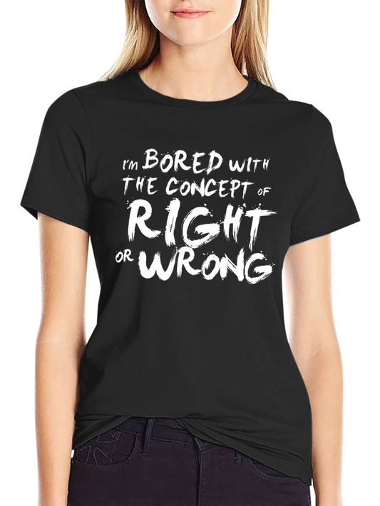 Bored with Right or Wrong Graphic T-Shirt