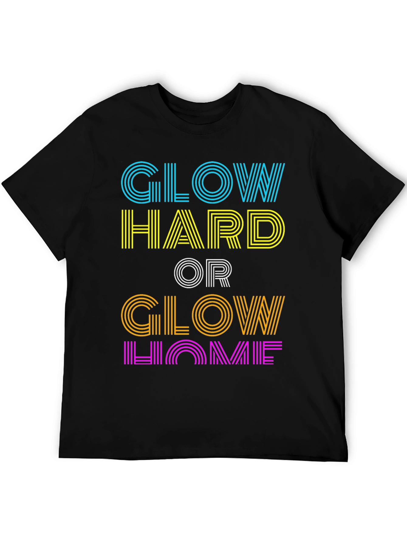Glow Hard or Glow Home Graphic T-Shirt