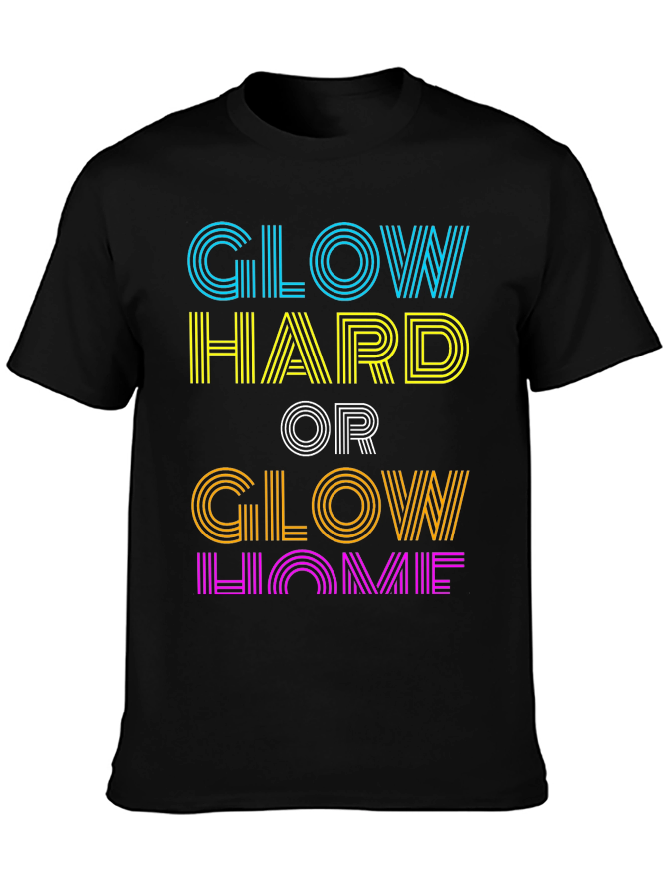 Glow Hard or Glow Home Graphic T-Shirt