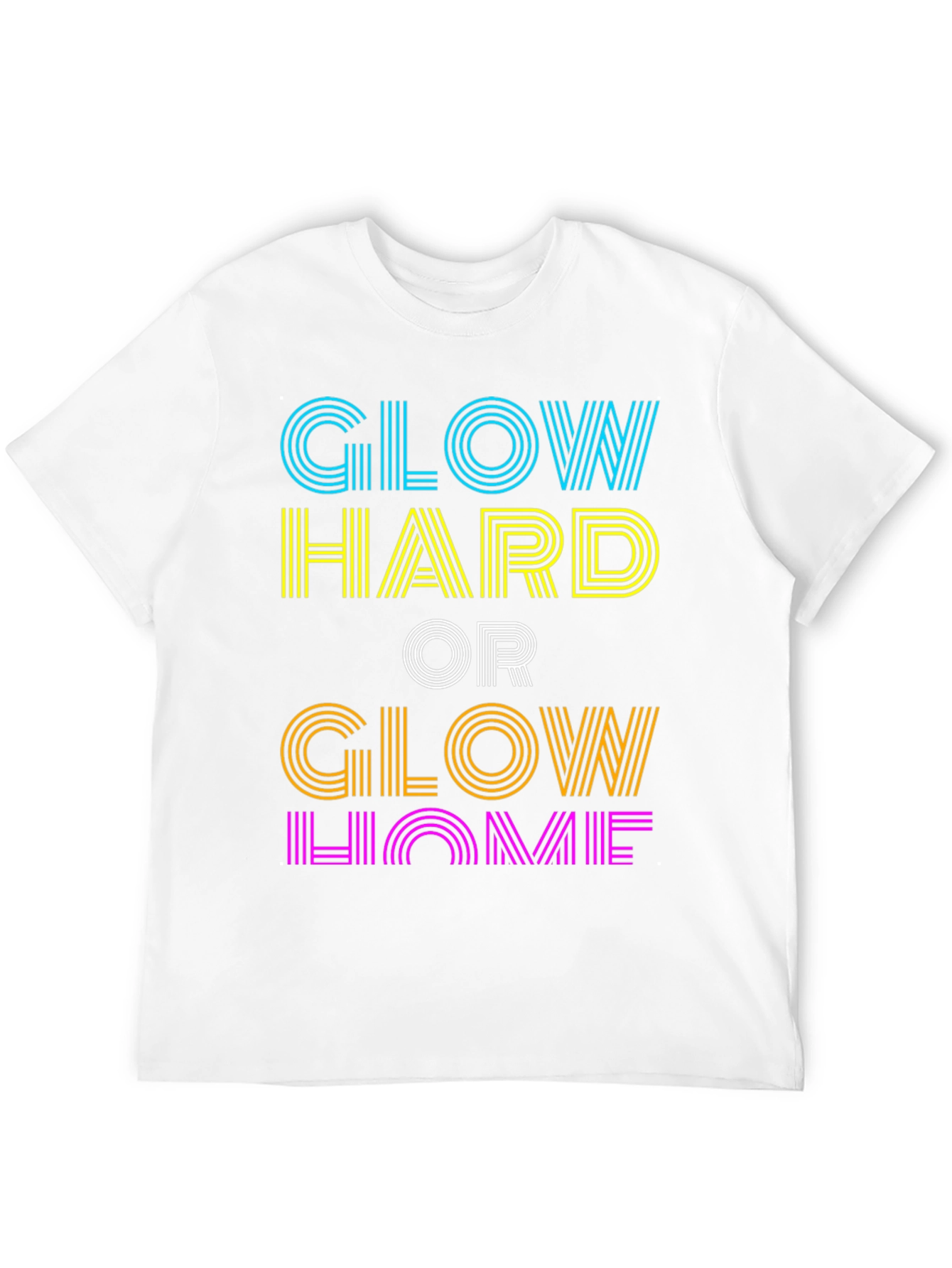 Glow Hard or Glow Home Graphic T-Shirt