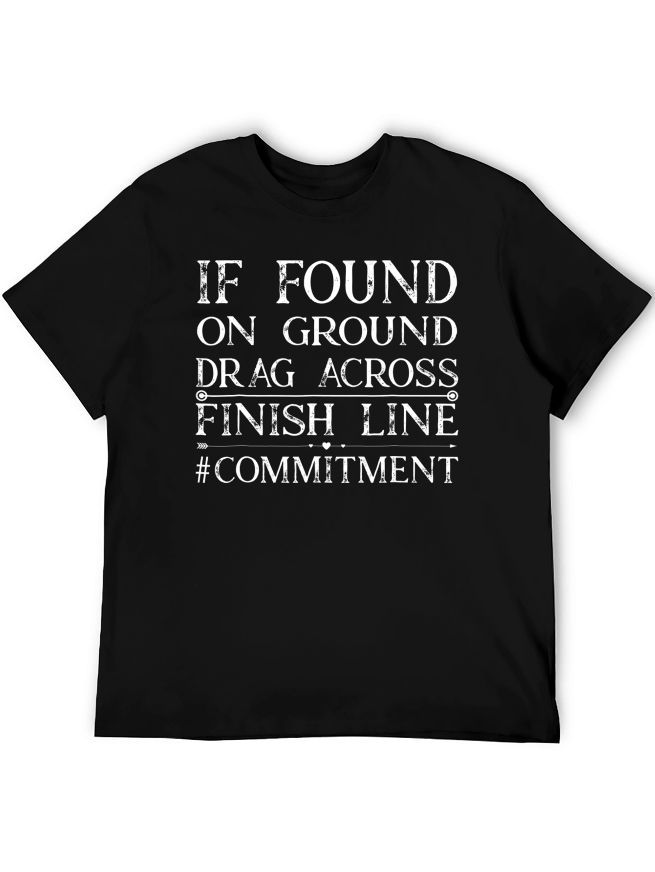 Funny Commitment T-Shirt - Drag Across Finish Line
