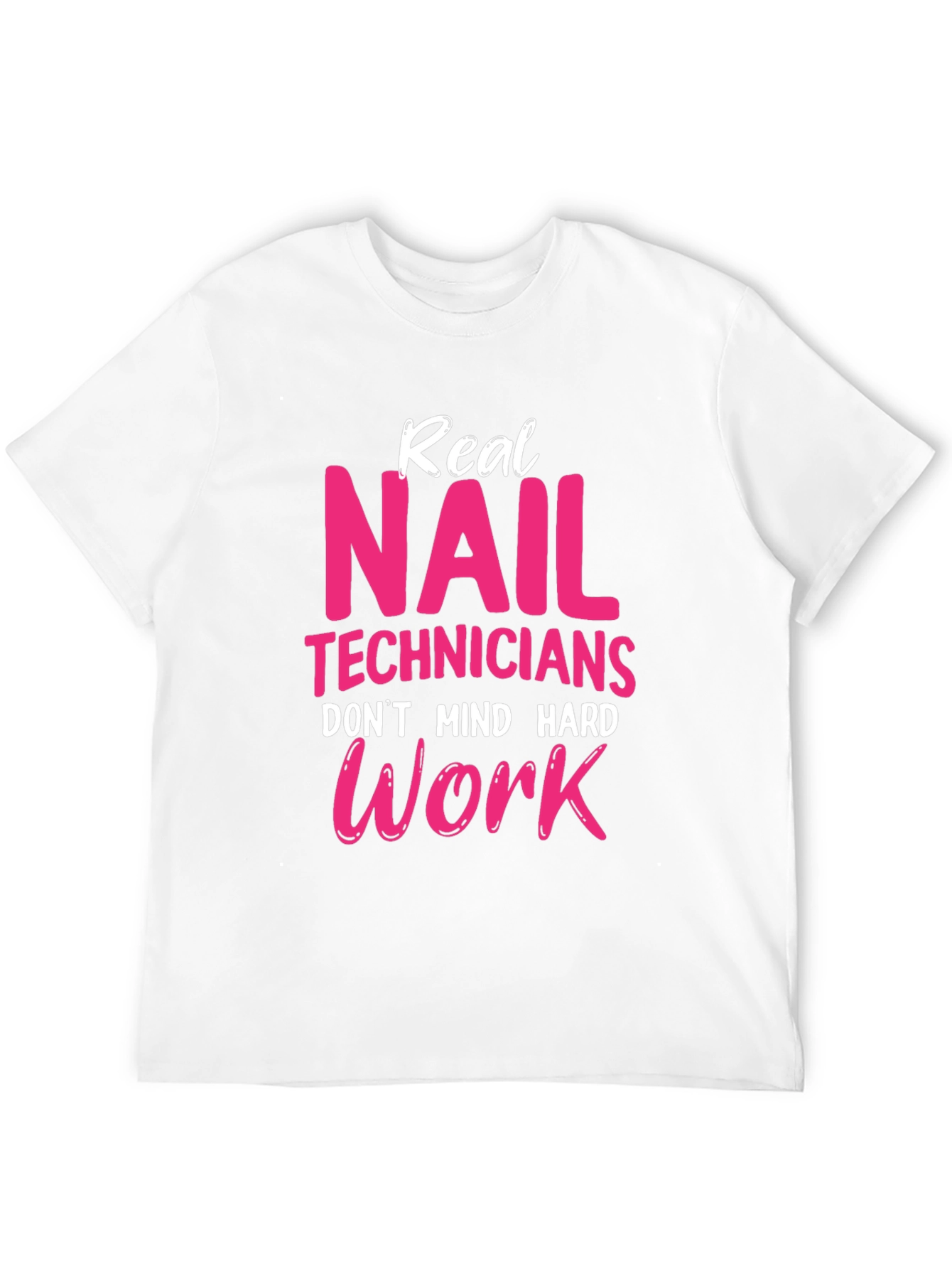 Real Nail Techs Dont Mind Hard Work T-Shirt