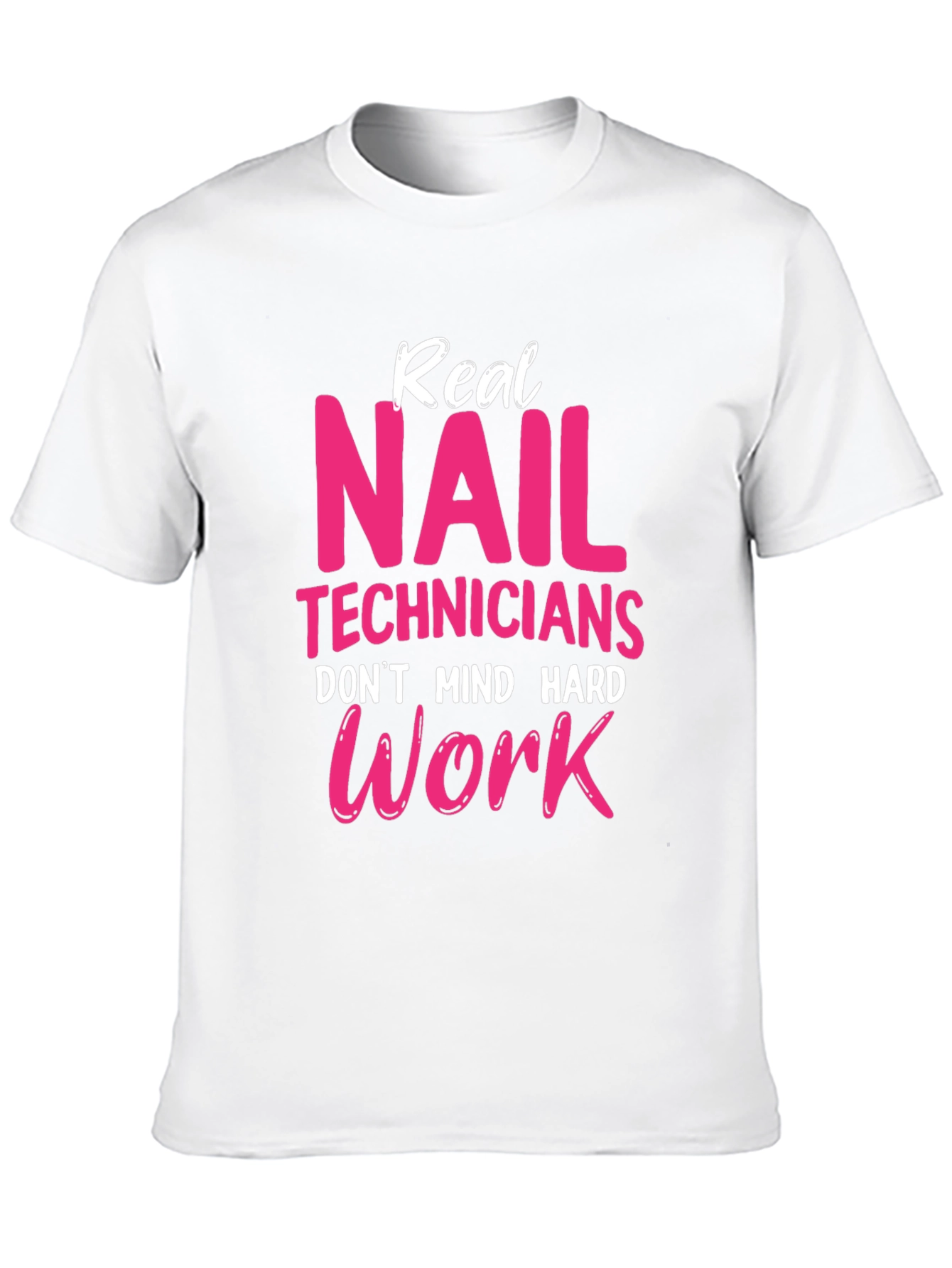 Real Nail Techs Dont Mind Hard Work T-Shirt