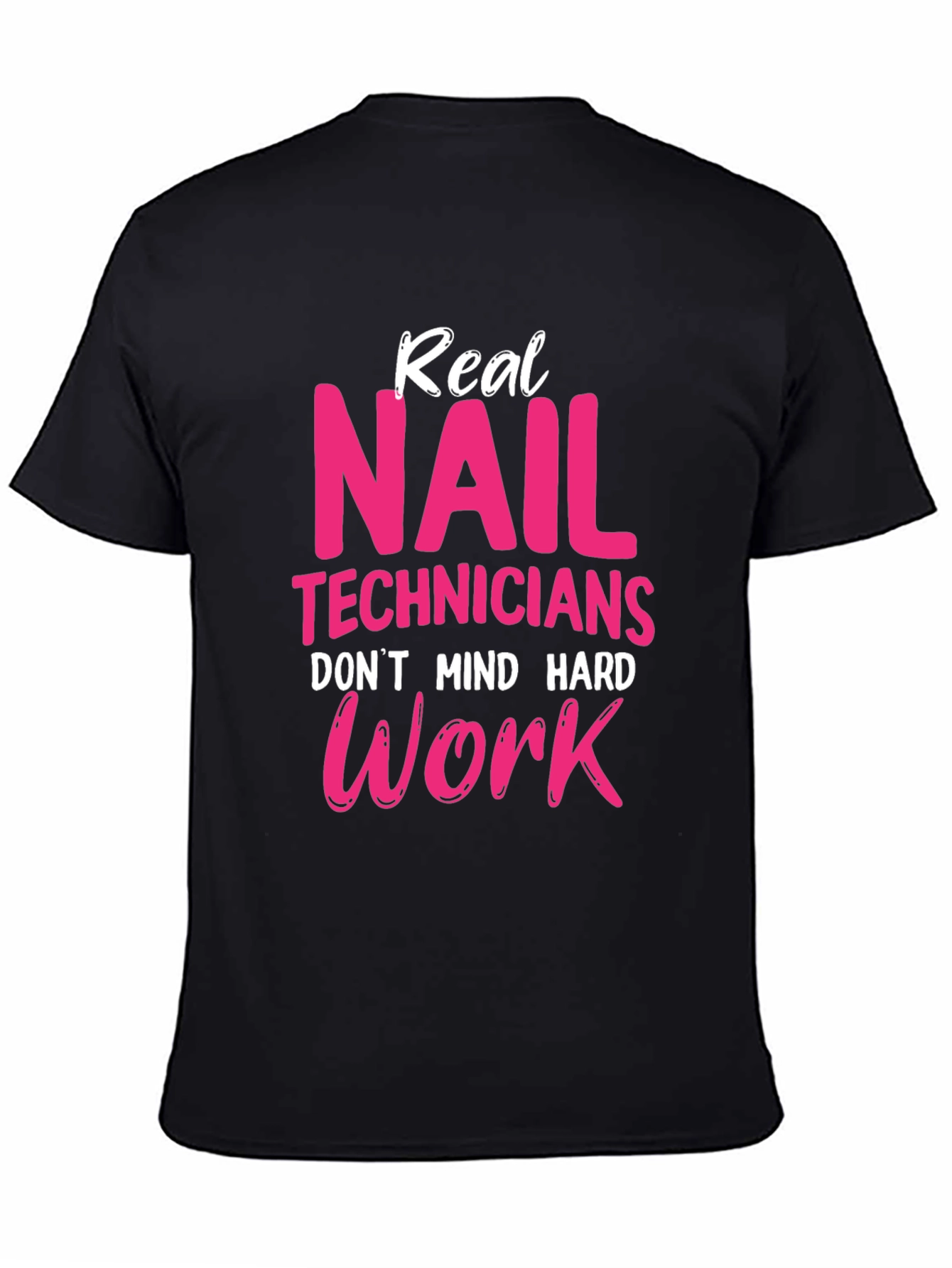 Real Nail Techs Dont Mind Hard Work T-Shirt