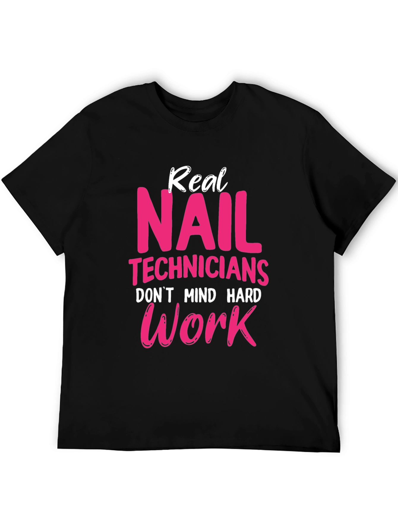 Real Nail Techs Dont Mind Hard Work T-Shirt