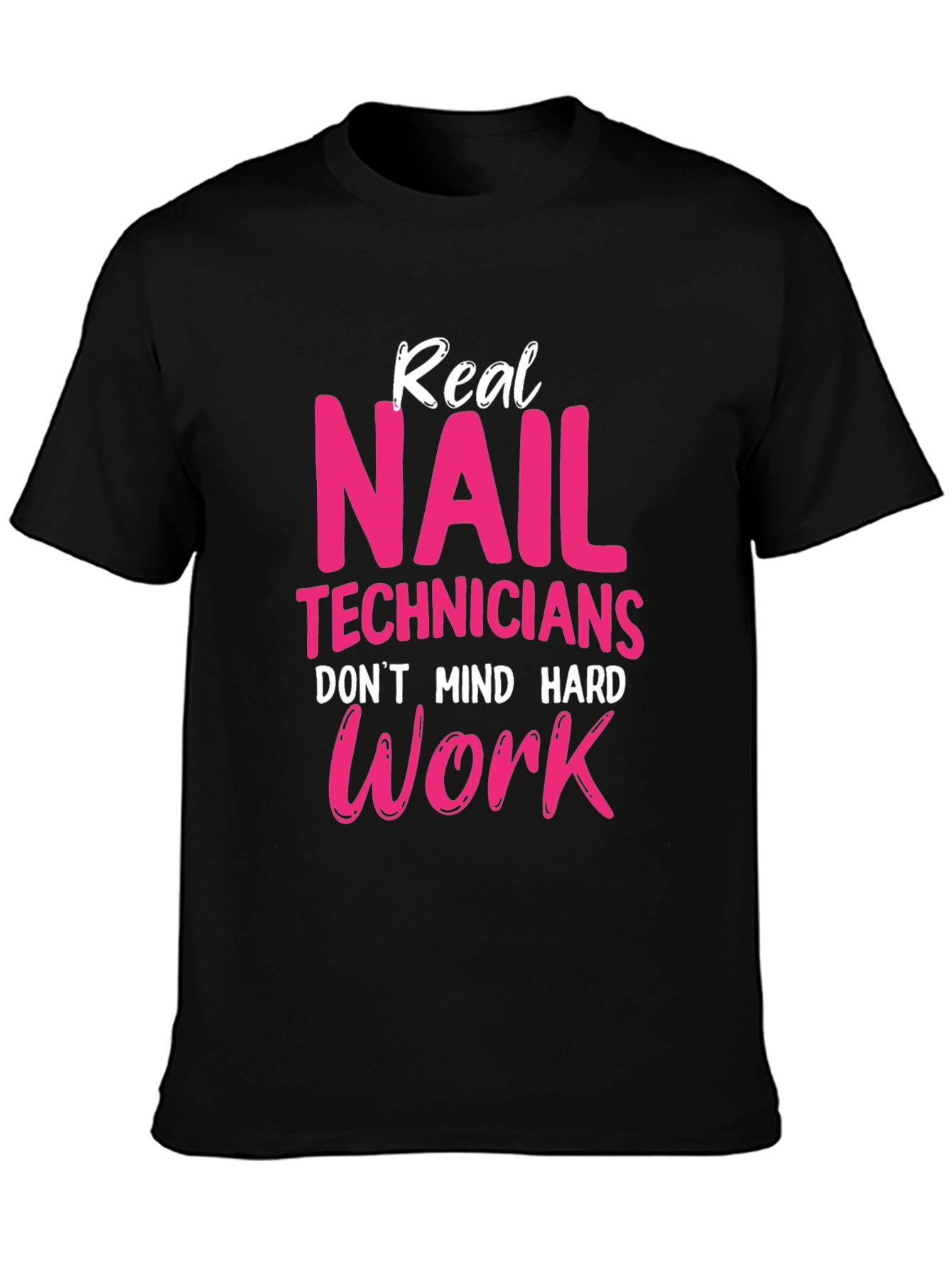 Real Nail Techs Dont Mind Hard Work T-Shirt