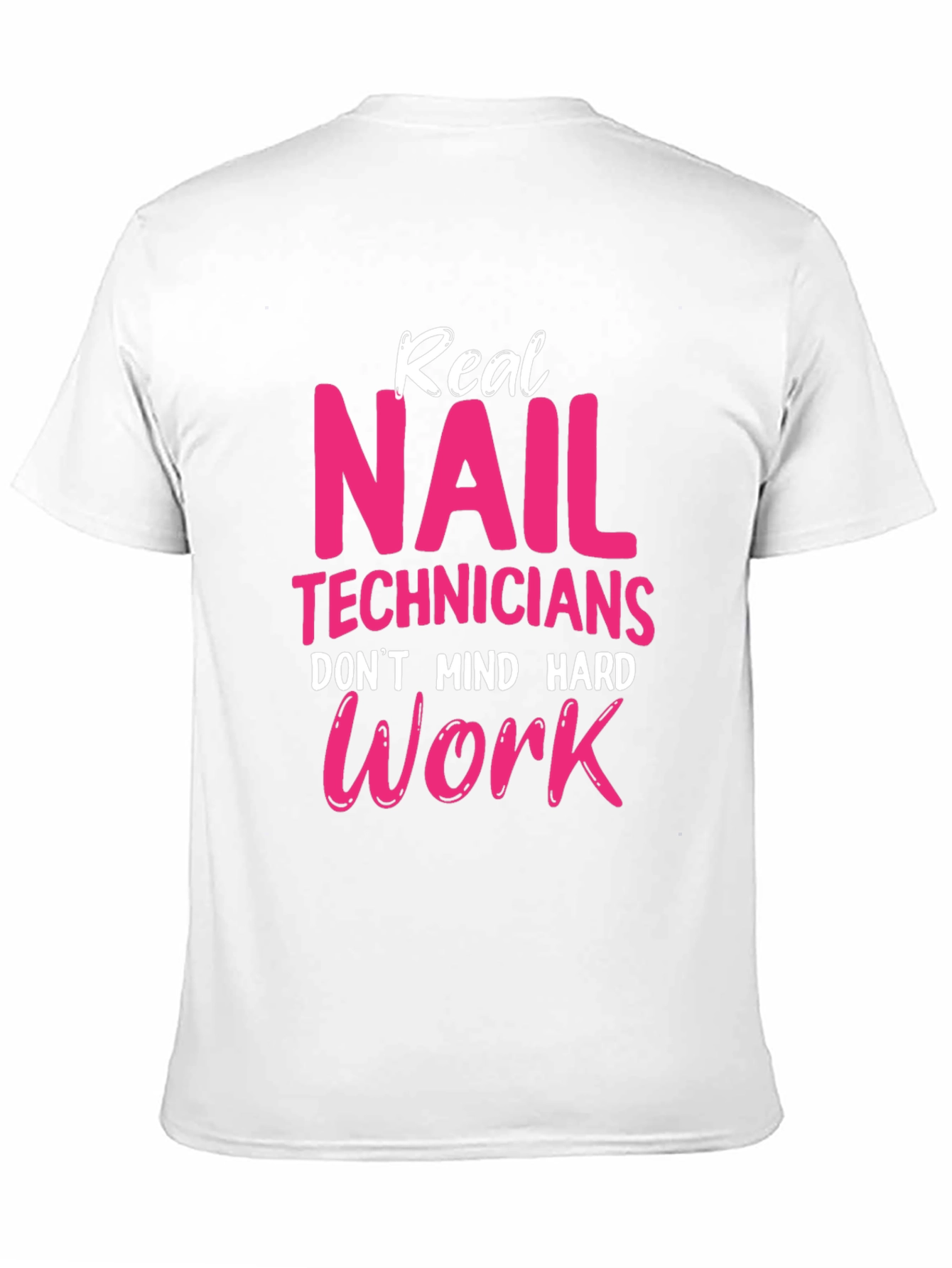 Real Nail Techs Dont Mind Hard Work T-Shirt