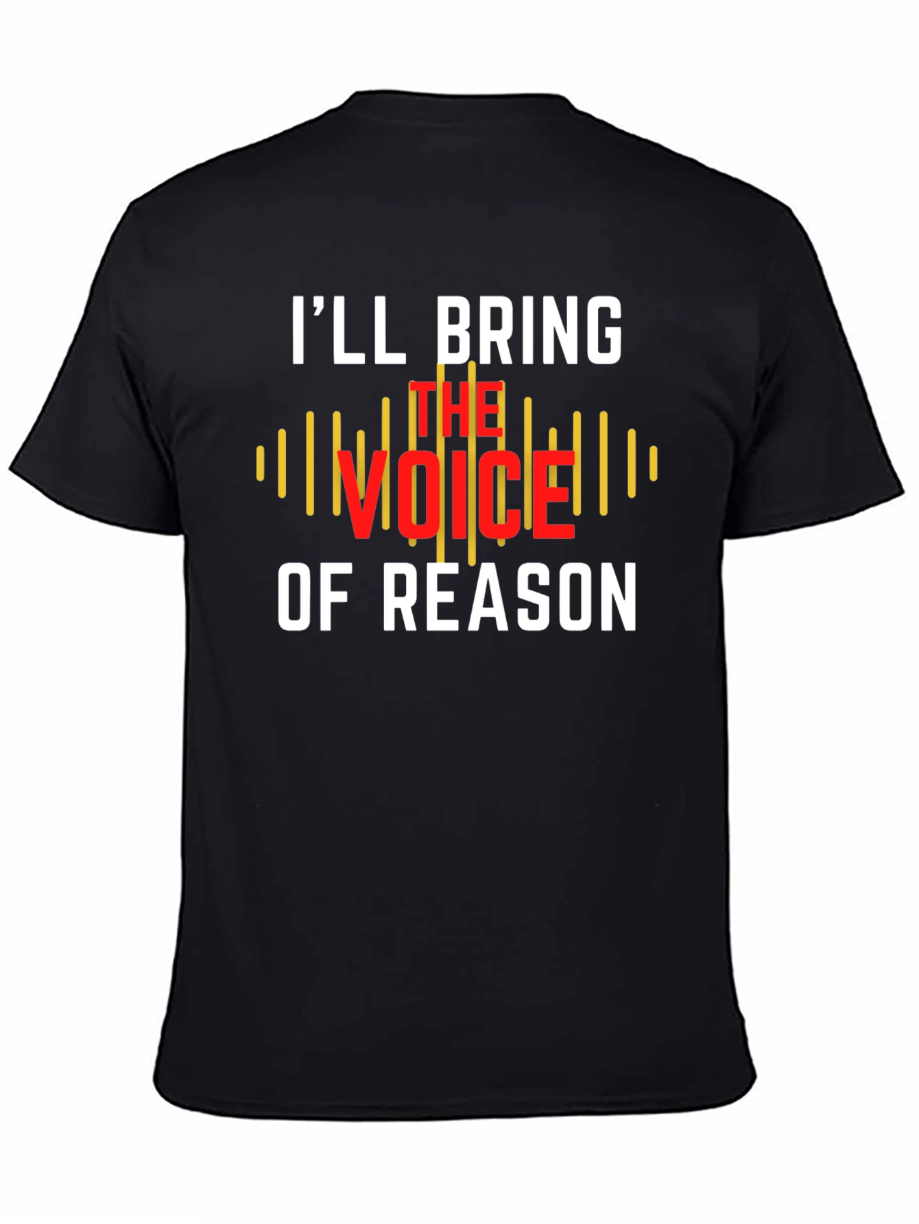 Ill Bring The Voice of Reason T-Shirt