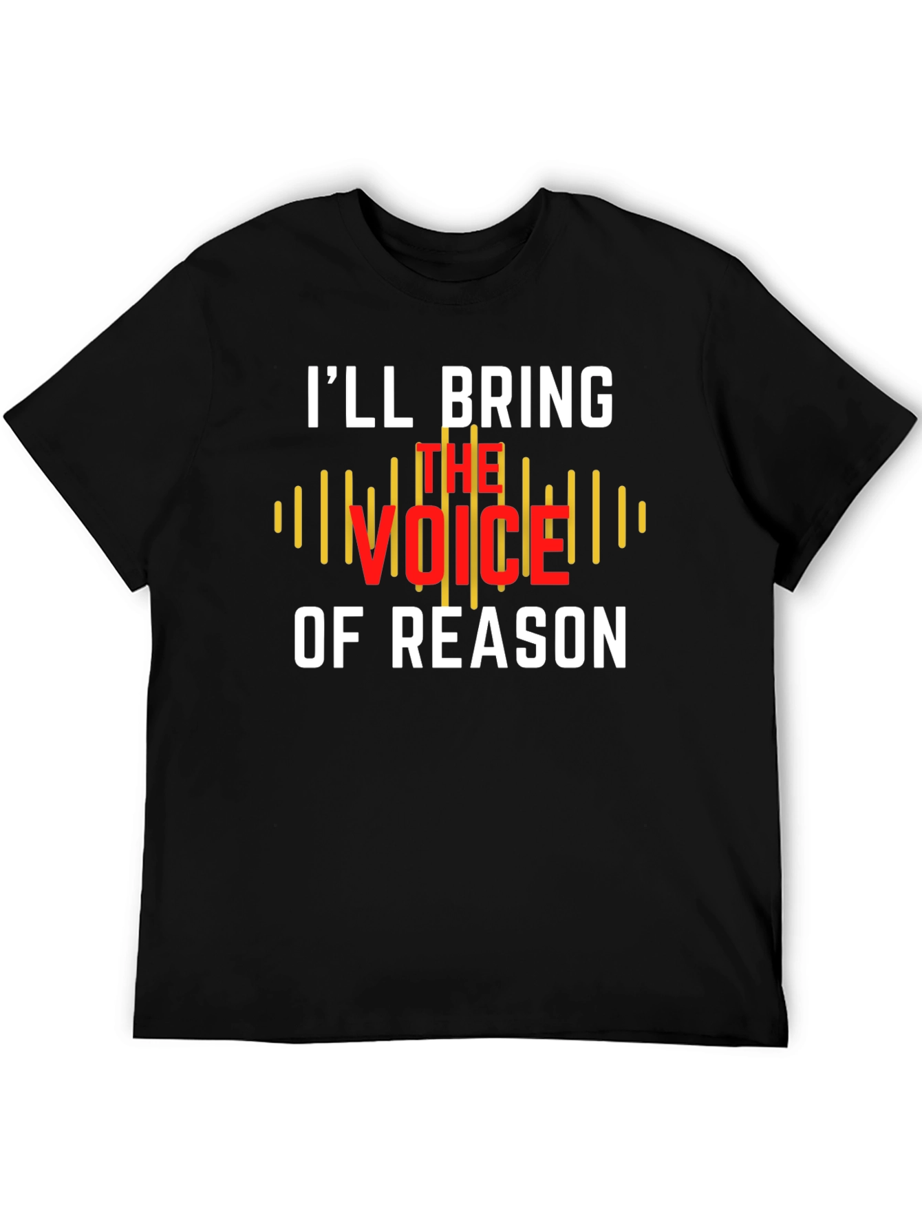 Ill Bring The Voice of Reason T-Shirt